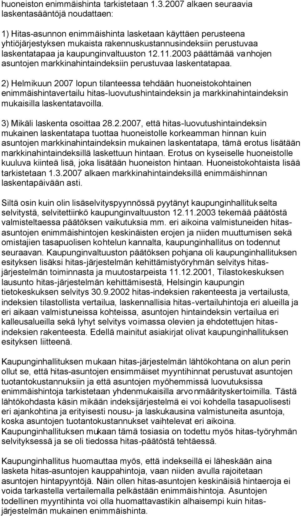 kaupunginvaltuuston 12.11.2003 päättämää vanhojen asuntojen markkinahintaindeksiin perustuvaa laskentatapaa.