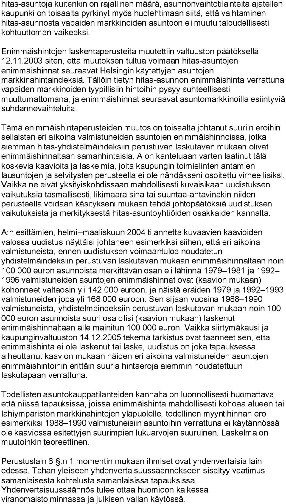 2003 siten, että muutoksen tultua voimaan hitas-asuntojen enimmäishinnat seuraavat Helsingin käytettyjen asuntojen markkinahintaindeksiä.