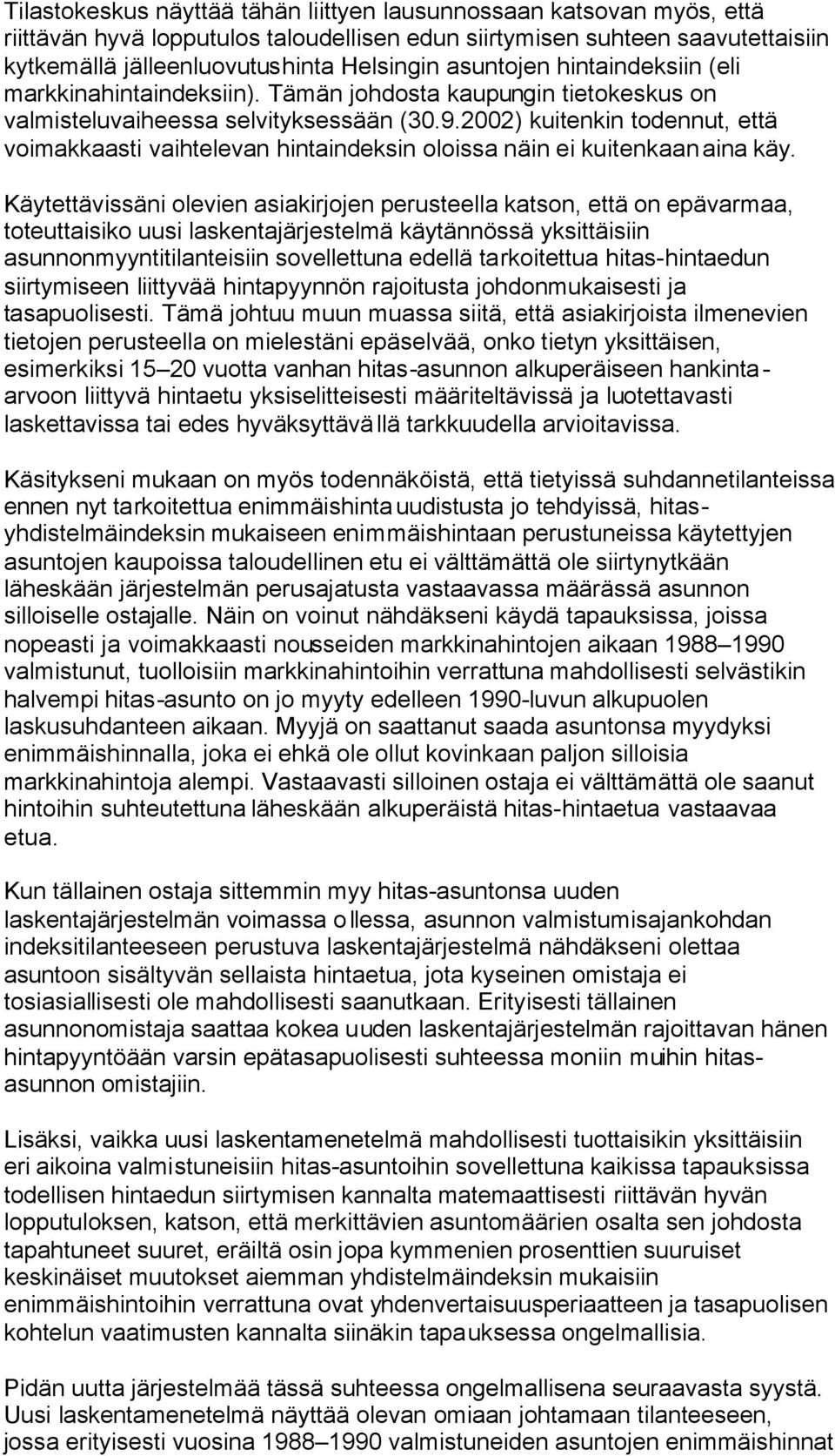 2002) kuitenkin todennut, että voimakkaasti vaihtelevan hintaindeksin oloissa näin ei kuitenkaan aina käy.