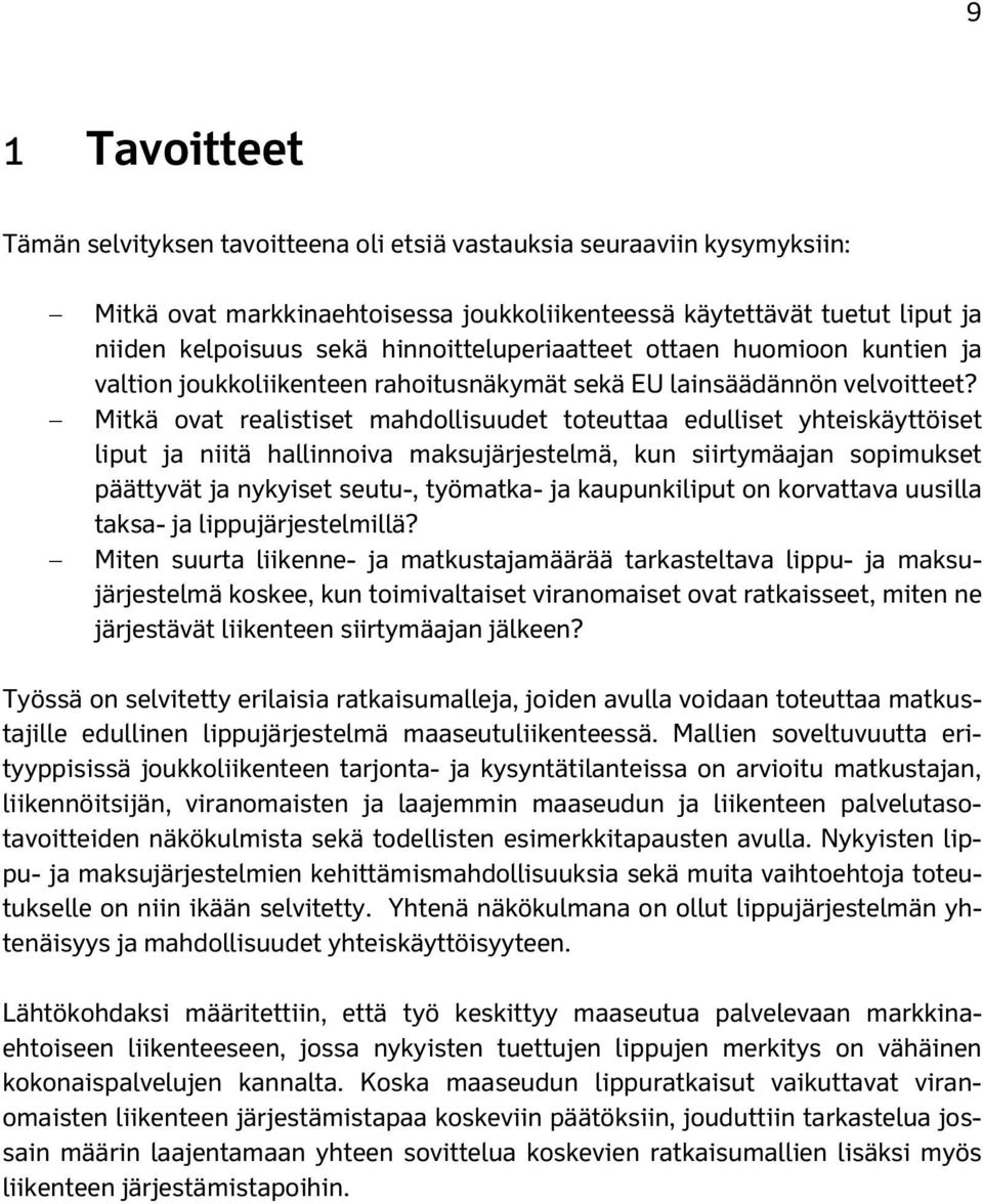 Mitkä ovat realistiset mahdollisuudet toteuttaa edulliset yhteiskäyttöiset liput ja niitä hallinnoiva maksujärjestelmä, kun siirtymäajan sopimukset päättyvät ja nykyiset seutu-, työmatka- ja