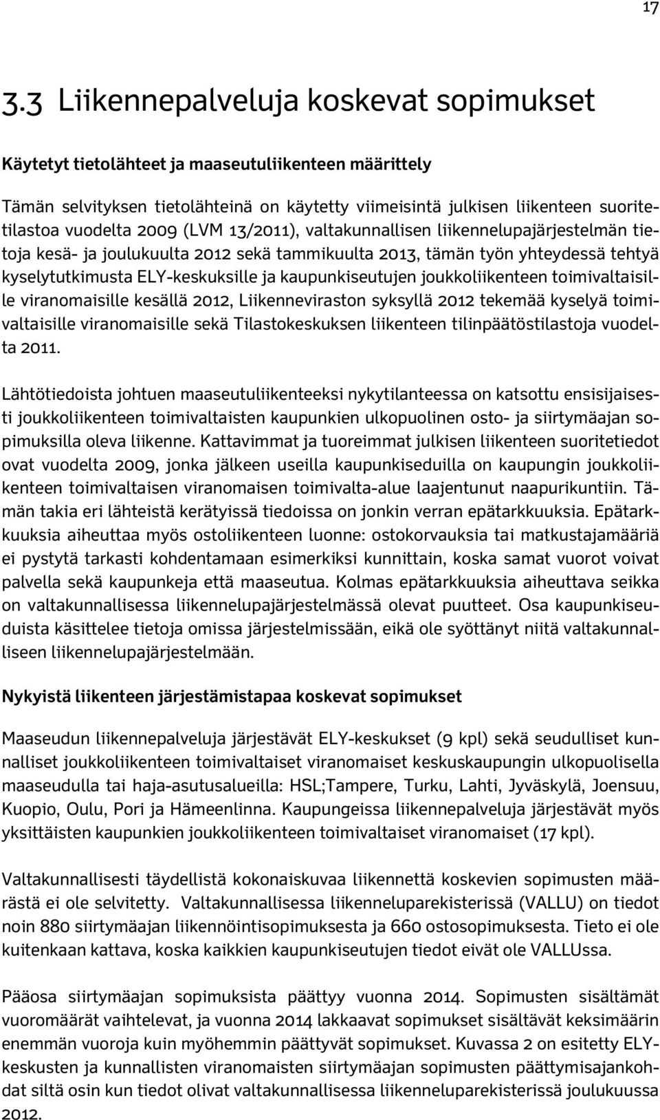 kaupunkiseutujen joukkoliikenteen toimivaltaisille viranomaisille kesällä 2012, Liikenneviraston syksyllä 2012 tekemää kyselyä toimivaltaisille viranomaisille sekä Tilastokeskuksen liikenteen