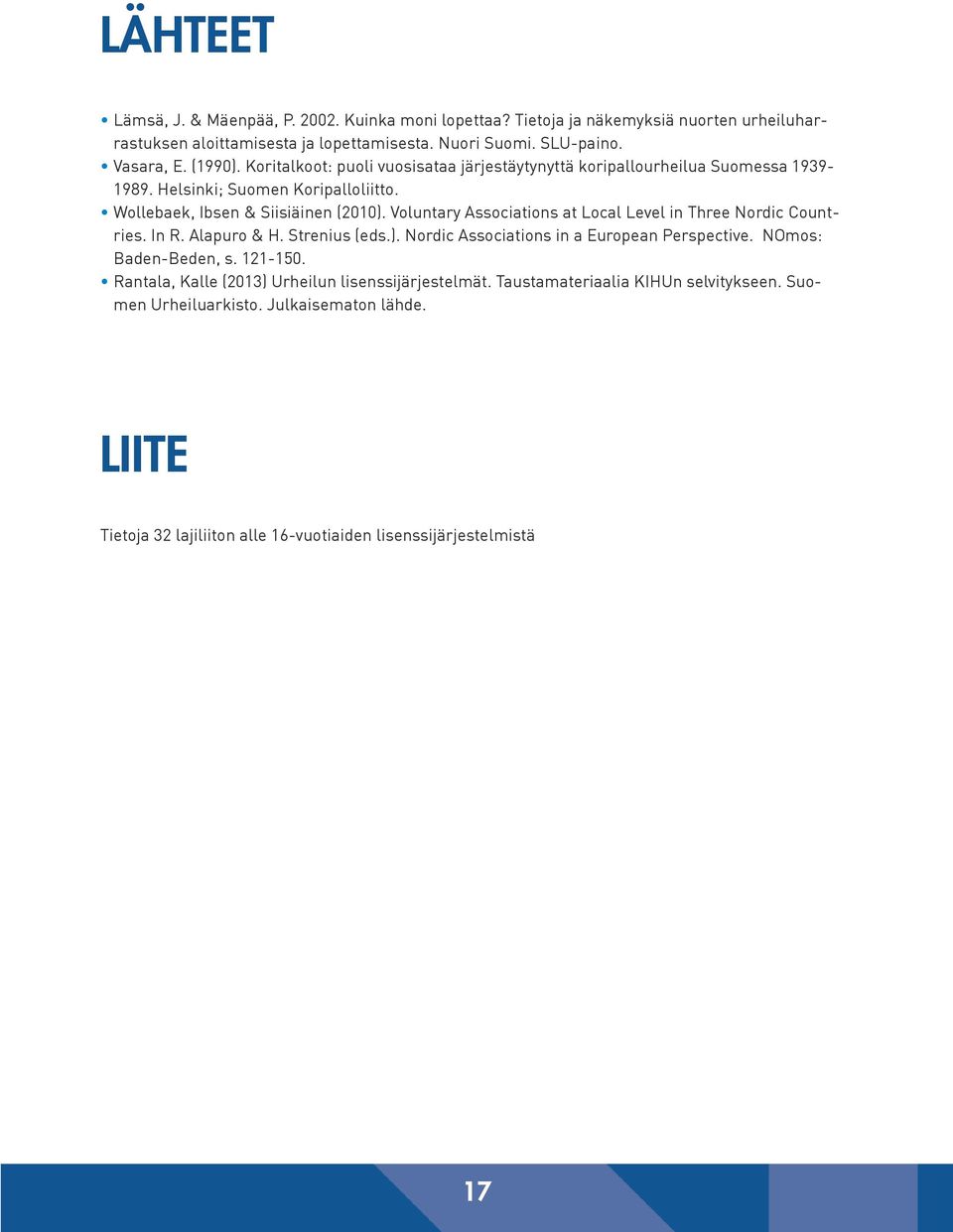 Voluntary Associations at Local Level in Three Nordic Countries. In R. Alapuro & H. Strenius (eds.). Nordic Associations in a European Perspective. NOmos: Baden-Beden, s. 121-150.