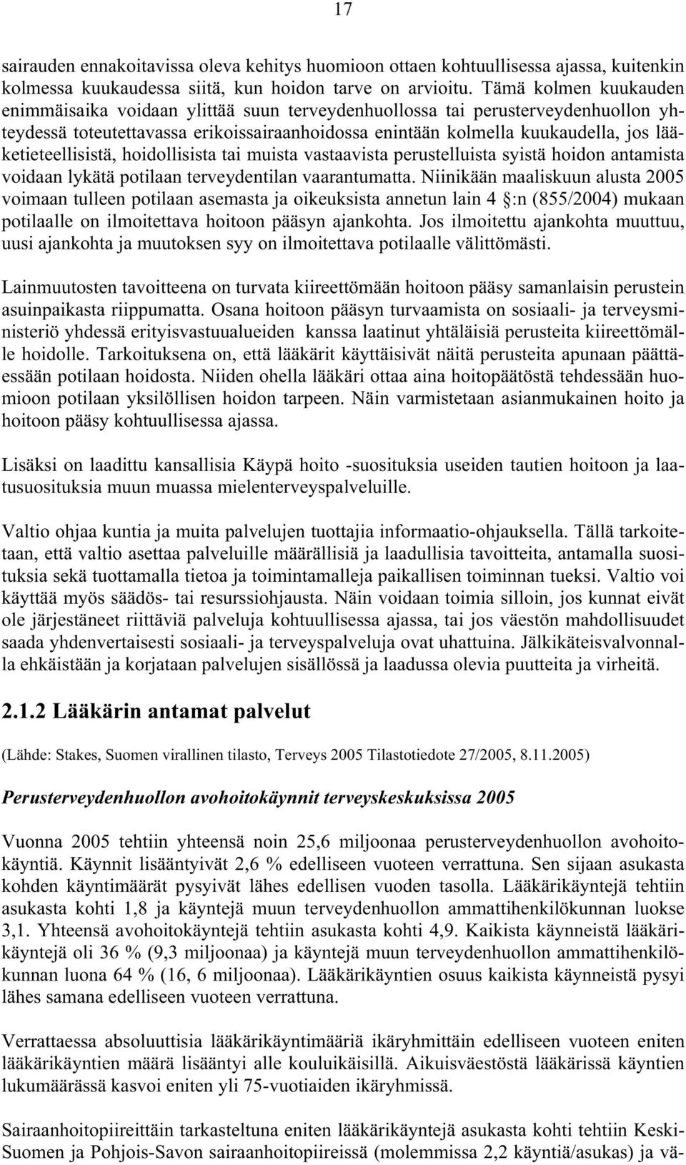 lääketieteellisistä, hoidollisista tai muista vastaavista perustelluista syistä hoidon antamista voidaan lykätä potilaan terveydentilan vaarantumatta.