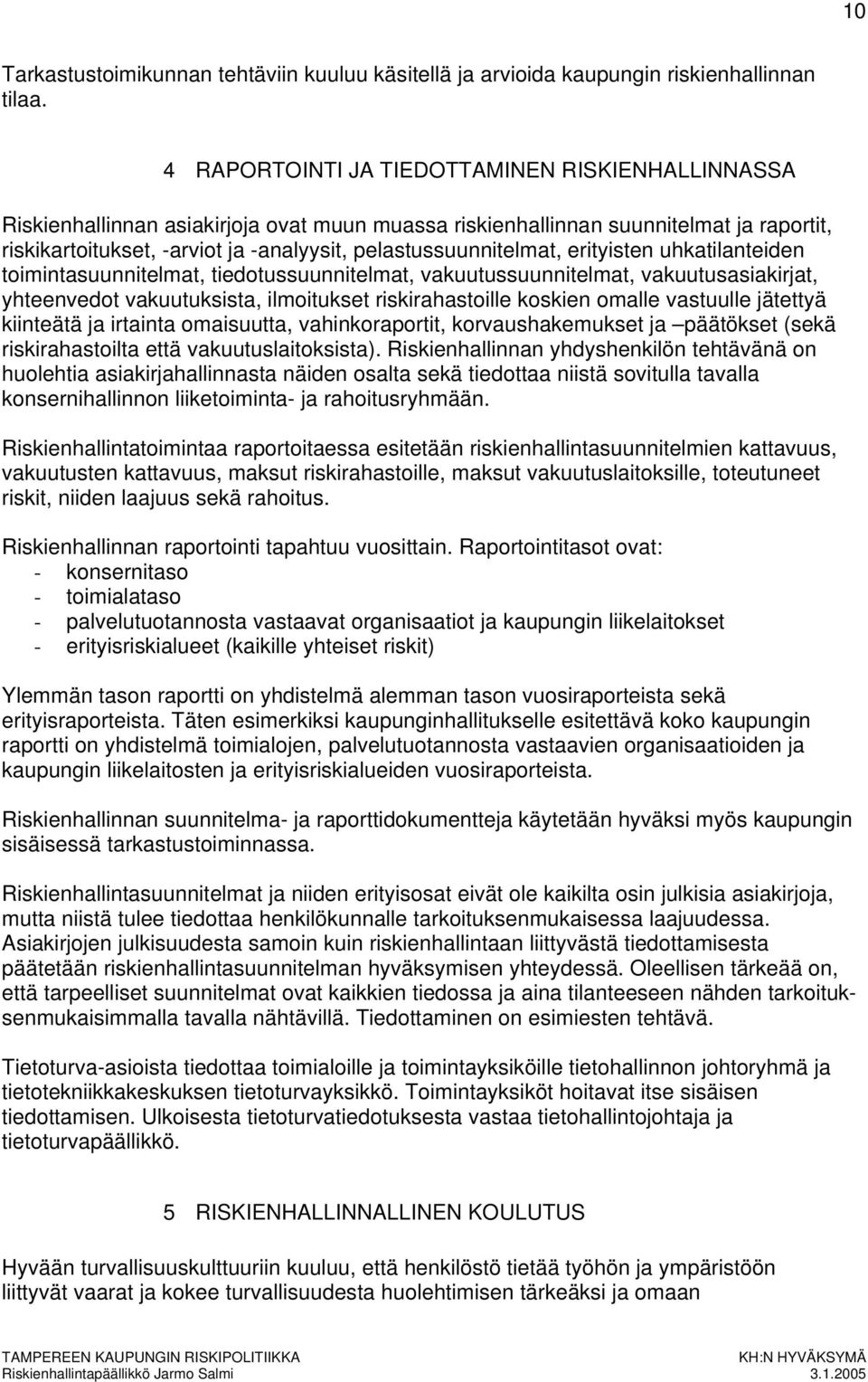 pelastussuunnitelmat, erityisten uhkatilanteiden toimintasuunnitelmat, tiedotussuunnitelmat, vakuutussuunnitelmat, vakuutusasiakirjat, yhteenvedot vakuutuksista, ilmoitukset riskirahastoille koskien