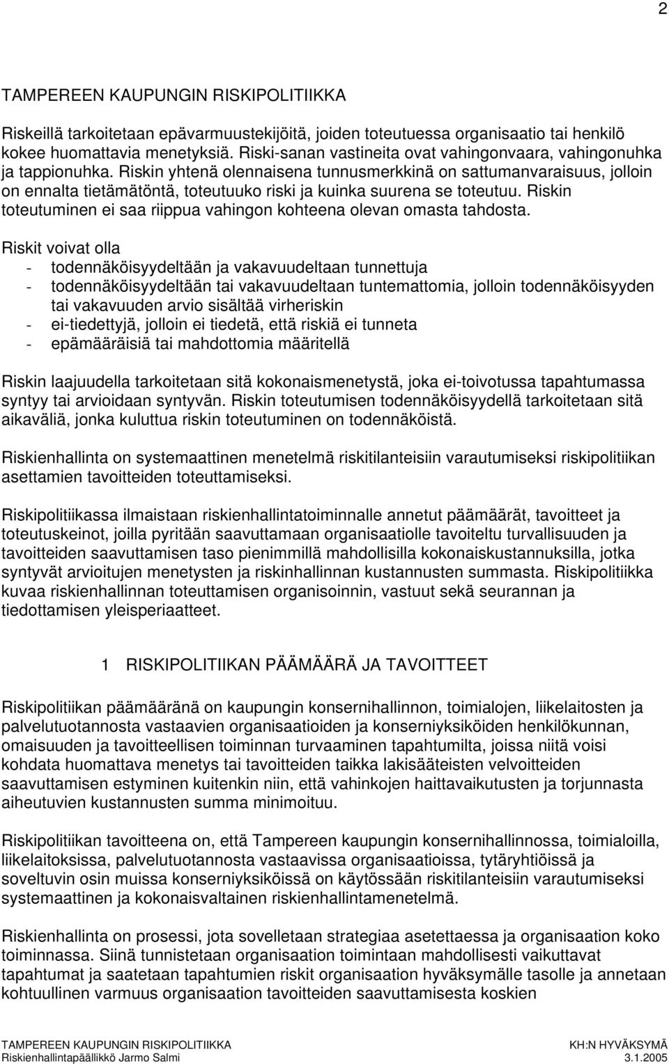 Riskin toteutuminen ei saa riippua vahingon kohteena olevan omasta tahdosta.