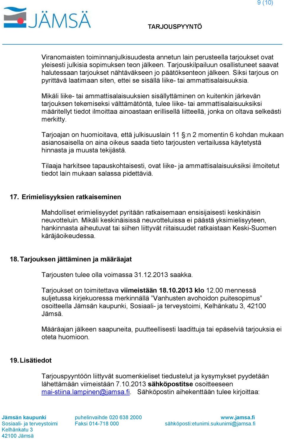 Mikäli liike- tai ammattisalaisuuksien sisällyttäminen on kuitenkin järkevän tarjouksen tekemiseksi välttämätöntä, tulee liike- tai ammattisalaisuuksiksi määritellyt tiedot ilmoittaa ainoastaan