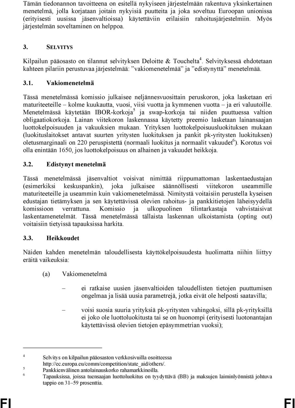 Selvityksessä ehdotetaan kahteen pilariin perustuvaa järjestelmää: vakiomenetelmää ja edistynyttä menetelmää. 3.1.