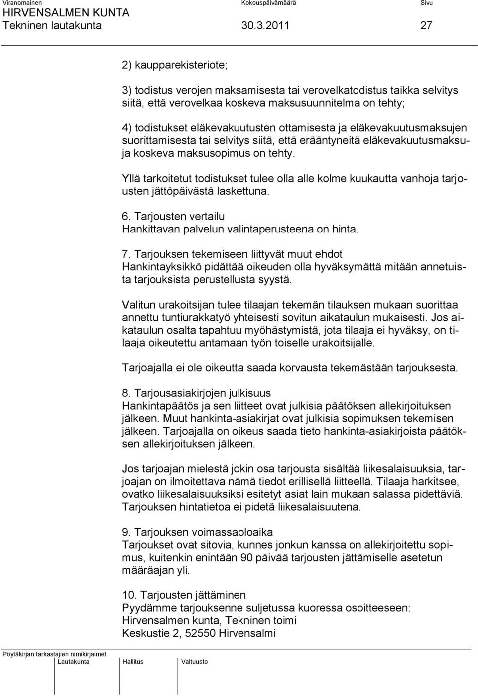 ottamisesta ja eläkevakuutusmaksujen suorittamisesta tai selvitys siitä, että erääntyneitä eläkevakuutusmaksuja koskeva maksusopimus on tehty.