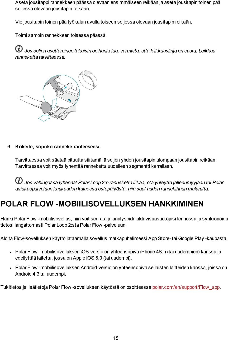 Jos soljen asettaminen takaisin on hankalaa, varmista, että leikkauslinja on suora. Leikkaa ranneketta tarvittaessa. 6. Kokeile, sopiiko ranneke ranteeseesi.