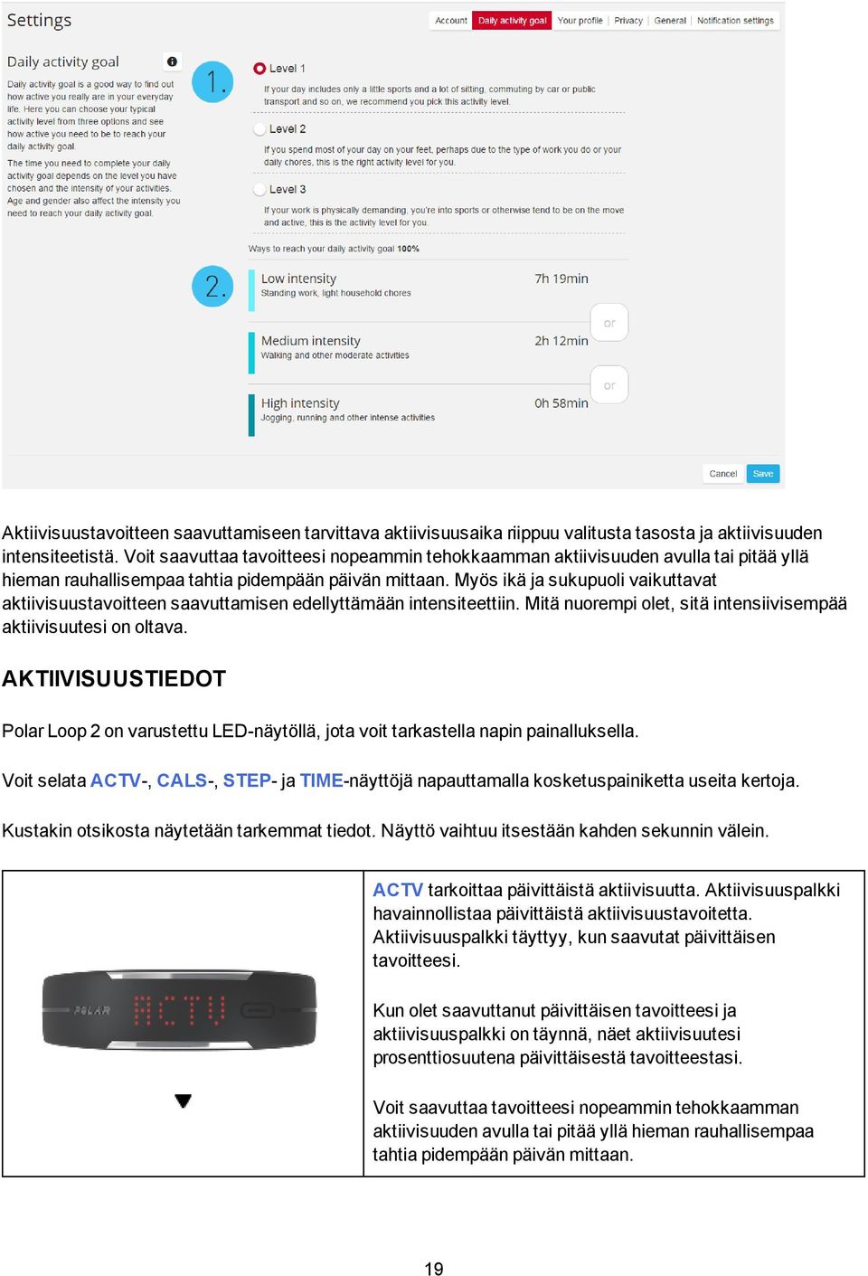 Myös ikä ja sukupuoli vaikuttavat aktiivisuustavoitteen saavuttamisen edellyttämään intensiteettiin. Mitä nuorempi olet, sitä intensiivisempää aktiivisuutesi on oltava.