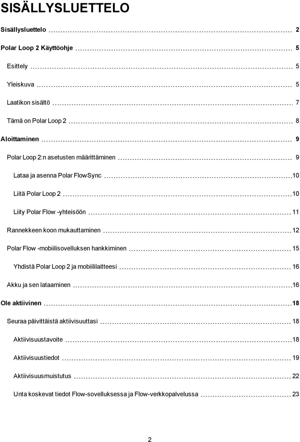 Polar Flow -mobiilisovelluksen hankkiminen 15 Yhdistä Polar Loop 2 ja mobiililaitteesi 16 Akku ja sen lataaminen 16 Ole aktiivinen 18 Seuraa