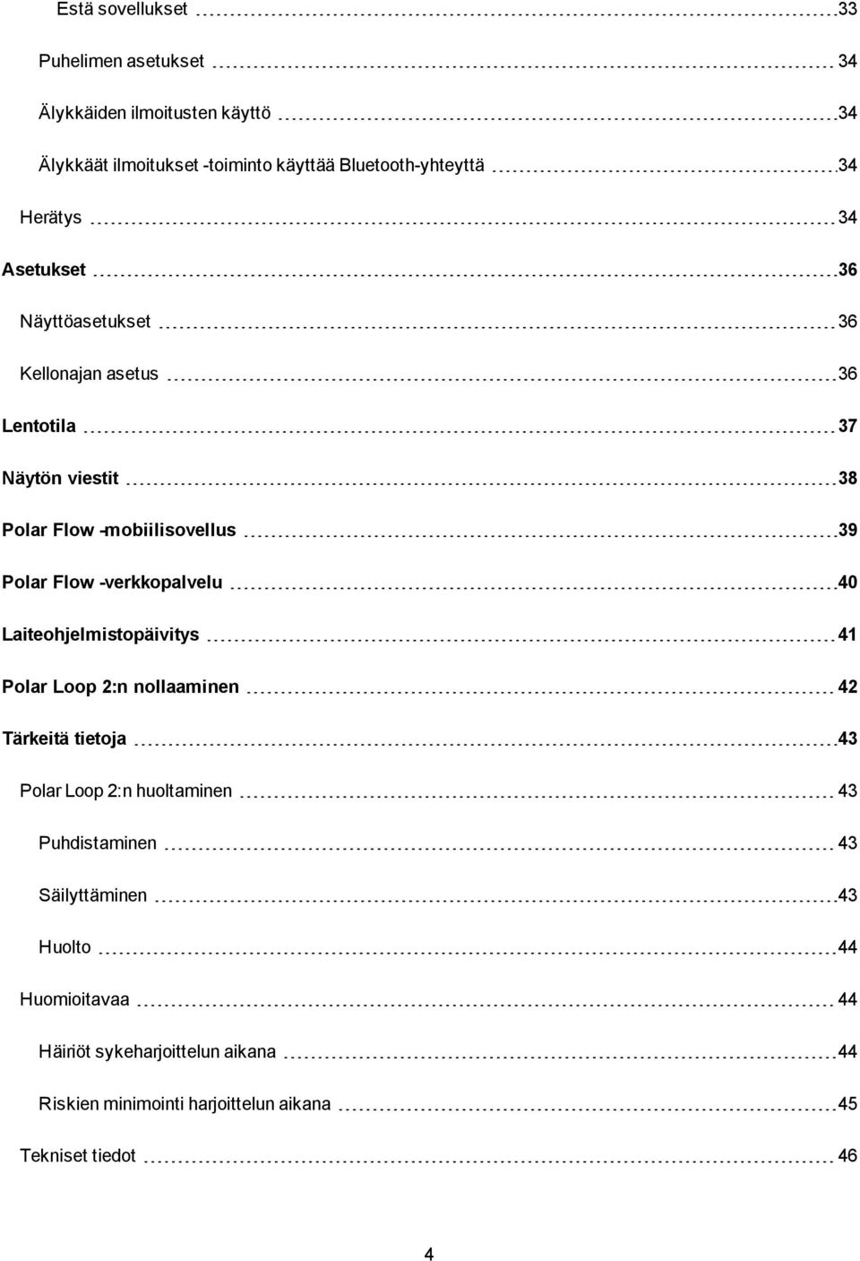 -verkkopalvelu 40 Laiteohjelmistopäivitys 41 Polar Loop 2:n nollaaminen 42 Tärkeitä tietoja 43 Polar Loop 2:n huoltaminen 43 Puhdistaminen