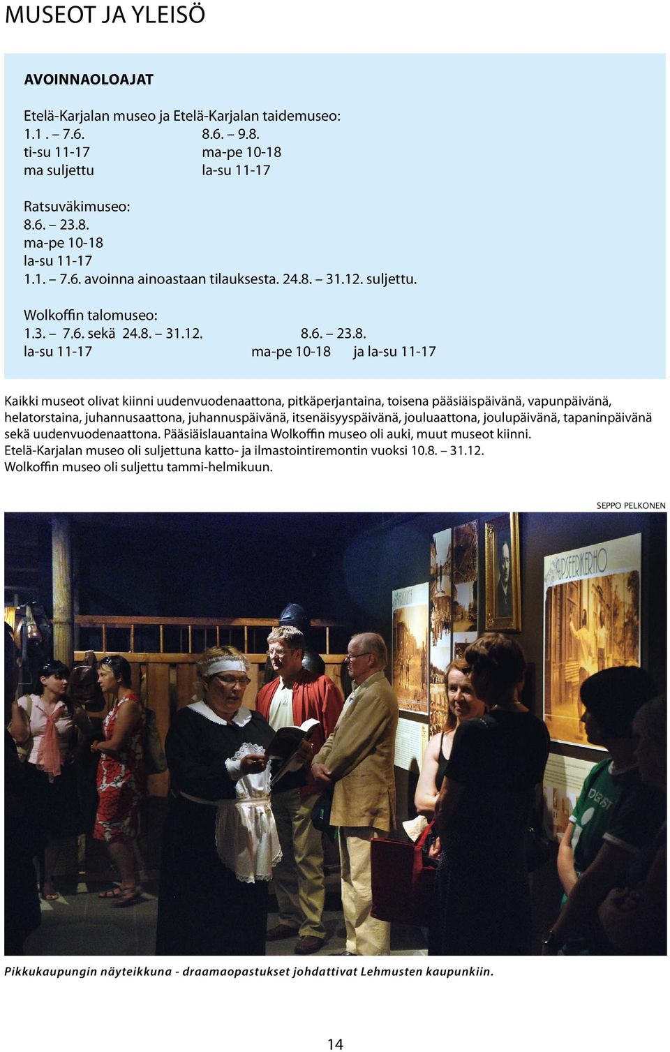 31.12. suljettu. Wolkoffin talomuseo: 1.3. 7.6. sekä 24.8.