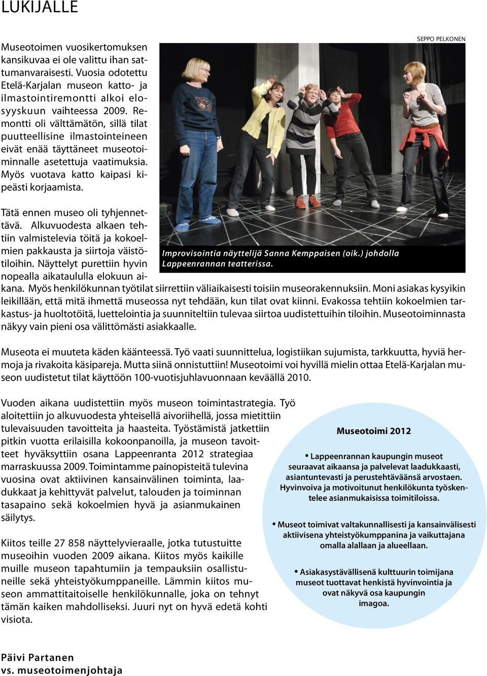 SEPPO PELKONEN Improvisointia näyttelijä Sanna Kemppaisen (oik.) johdolla Lappeenrannan teatterissa. Tätä ennen museo oli tyhjennettävä.