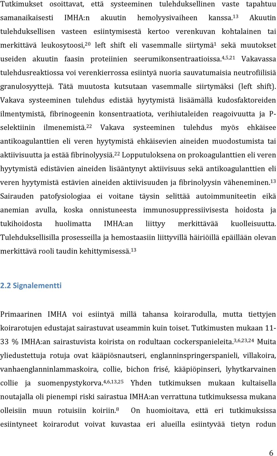 seerumikonsentraatioissa. 4,5,21 Vakavassa tulehdusreaktiossa voi verenkierrossa esiintyä nuoria sauvatumaisia neutrofiilisiä granulosyyttejä.