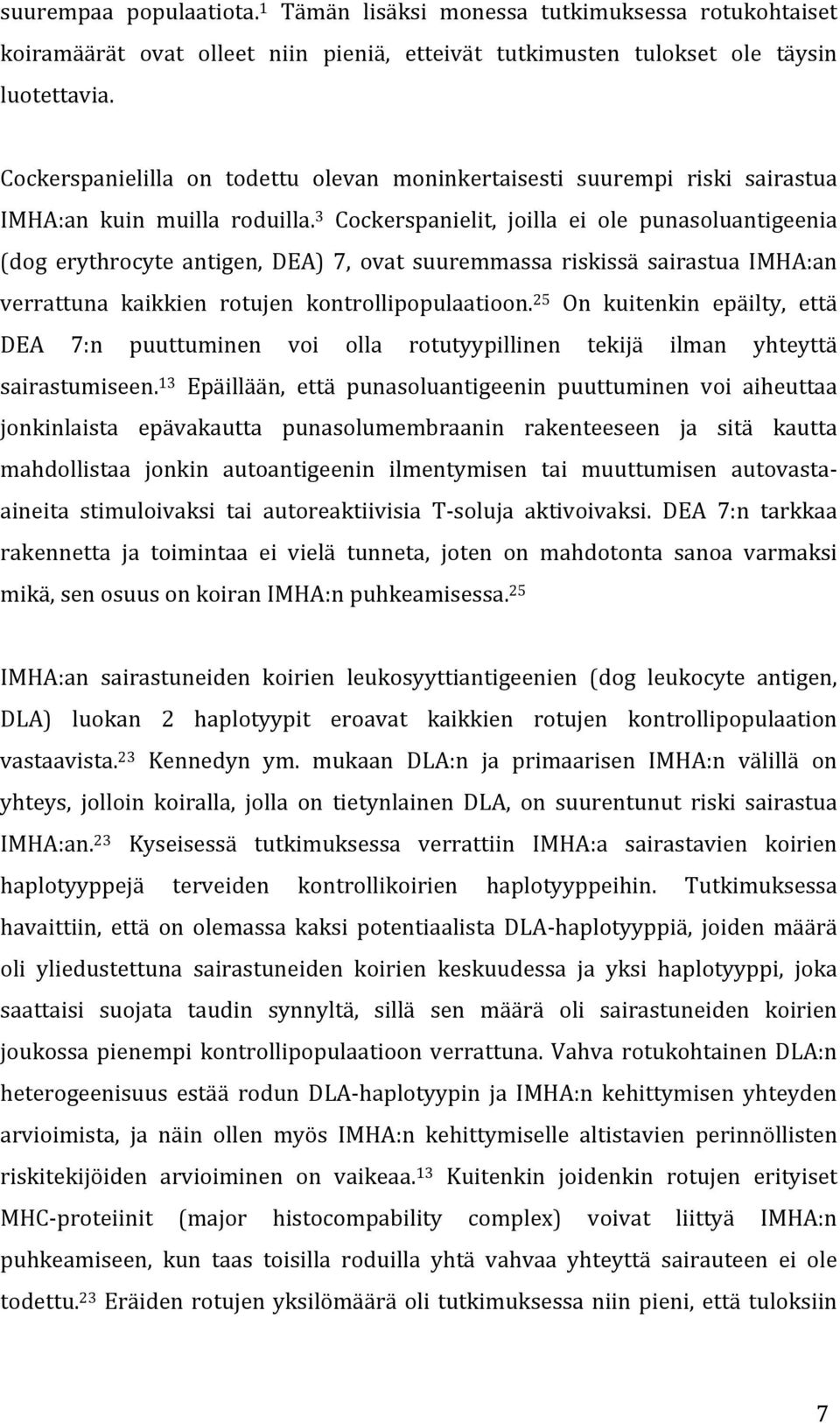 3 Cockerspanielit, joilla ei ole punasoluantigeenia (dog erythrocyte antigen, DEA) 7, ovat suuremmassa riskissä sairastua IMHA:an verrattuna kaikkien rotujen kontrollipopulaatioon.