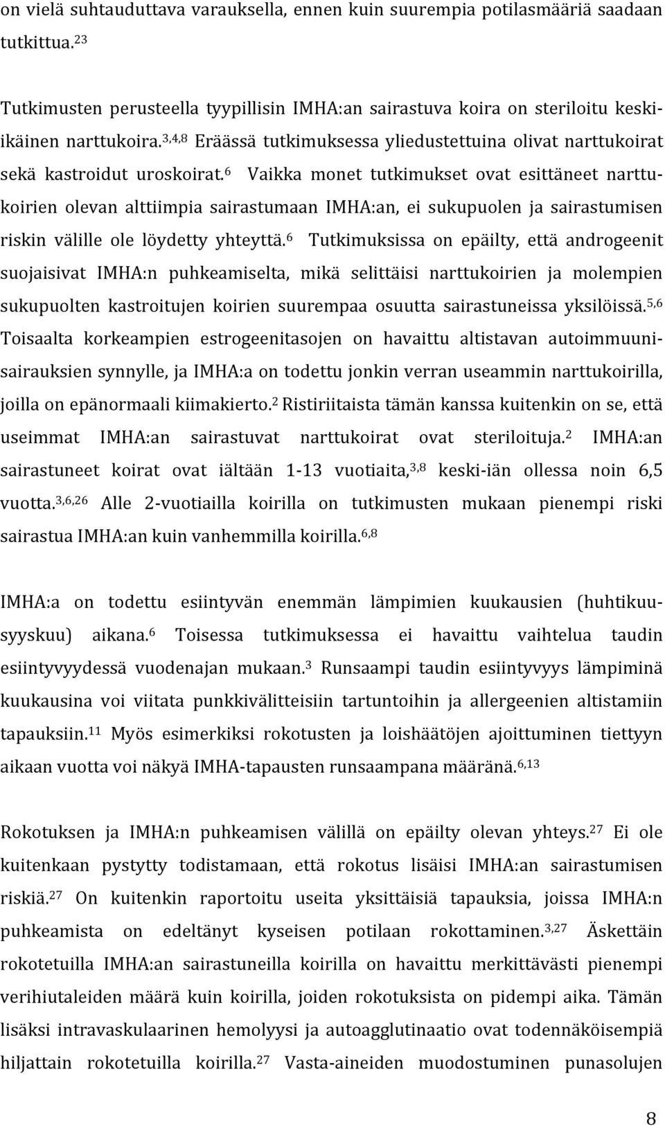 6 Vaikka monet tutkimukset ovat esittäneet narttu- koirien olevan alttiimpia sairastumaan IMHA:an, ei sukupuolen ja sairastumisen riskin välille ole löydetty yhteyttä.