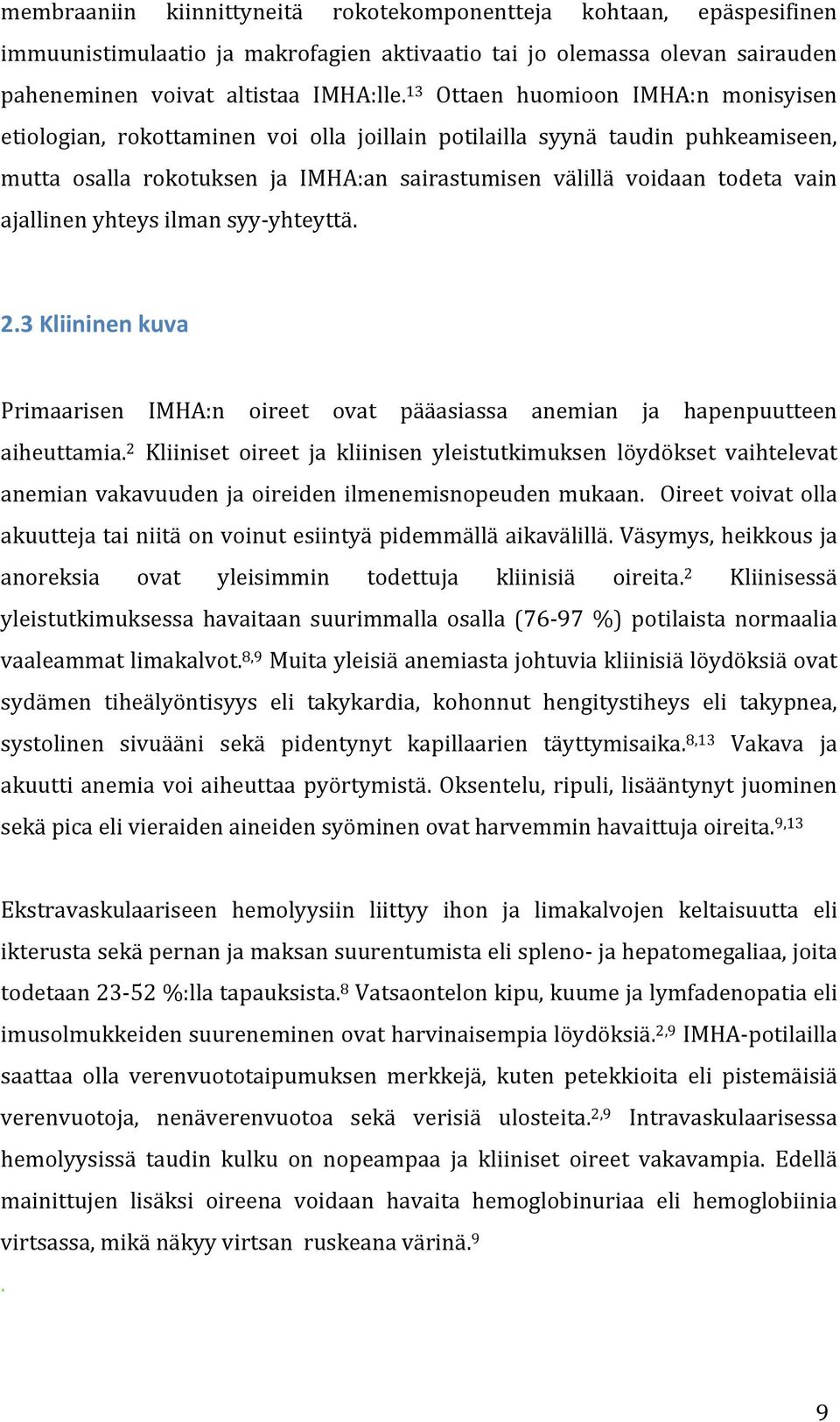 ajallinen yhteys ilman syy- yhteyttä. 2.3 Kliininen kuva Primaarisen IMHA:n oireet ovat pääasiassa anemian ja hapenpuutteen aiheuttamia.