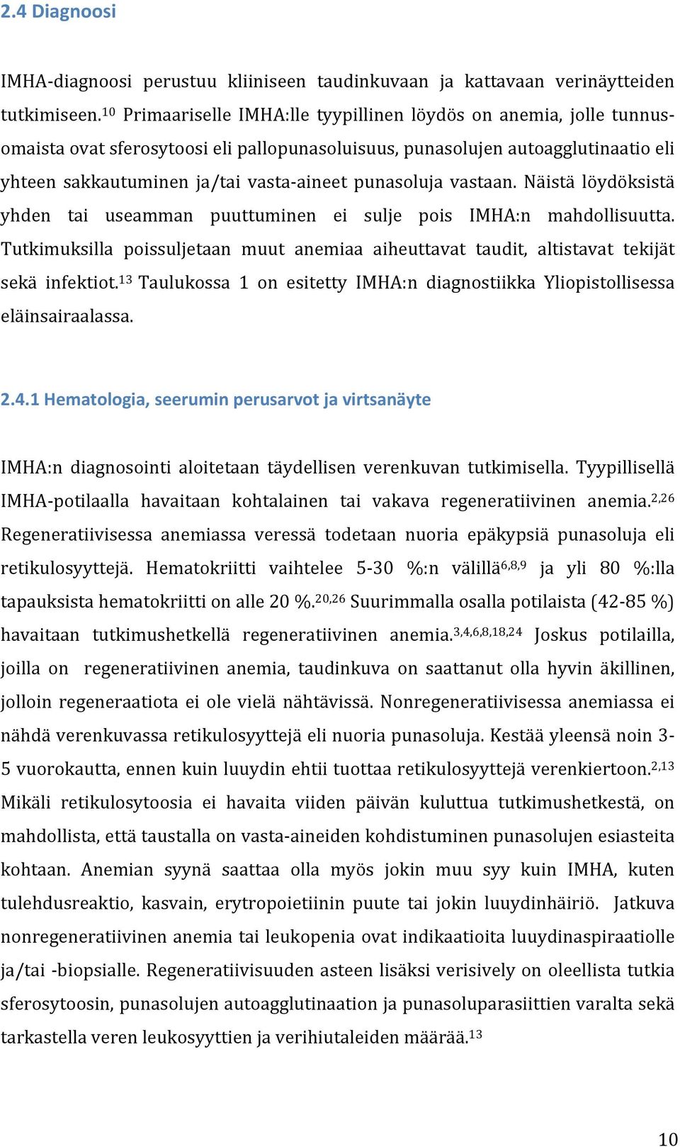 punasoluja vastaan. Näistä löydöksistä yhden tai useamman puuttuminen ei sulje pois IMHA:n mahdollisuutta.