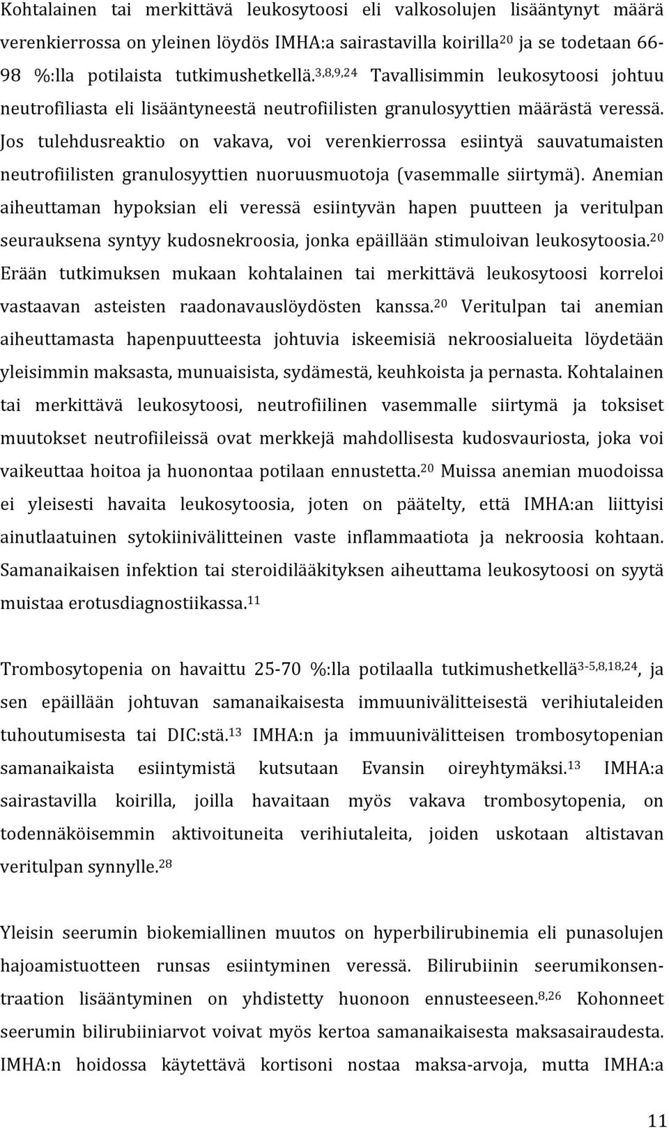 Jos tulehdusreaktio on vakava, voi verenkierrossa esiintyä sauvatumaisten neutrofiilisten granulosyyttien nuoruusmuotoja (vasemmalle siirtymä).