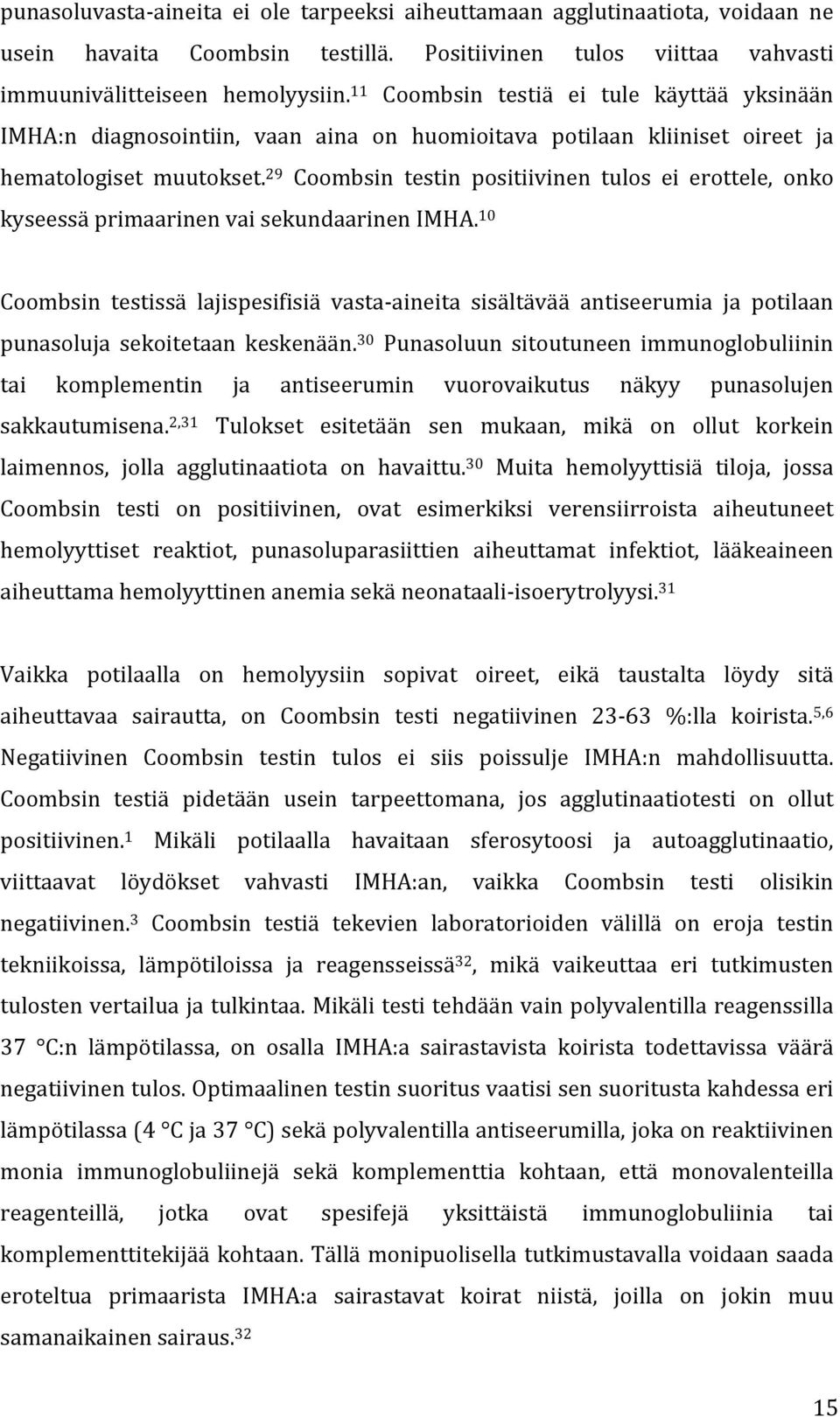 29 Coombsin testin positiivinen tulos ei erottele, onko kyseessä primaarinen vai sekundaarinen IMHA.