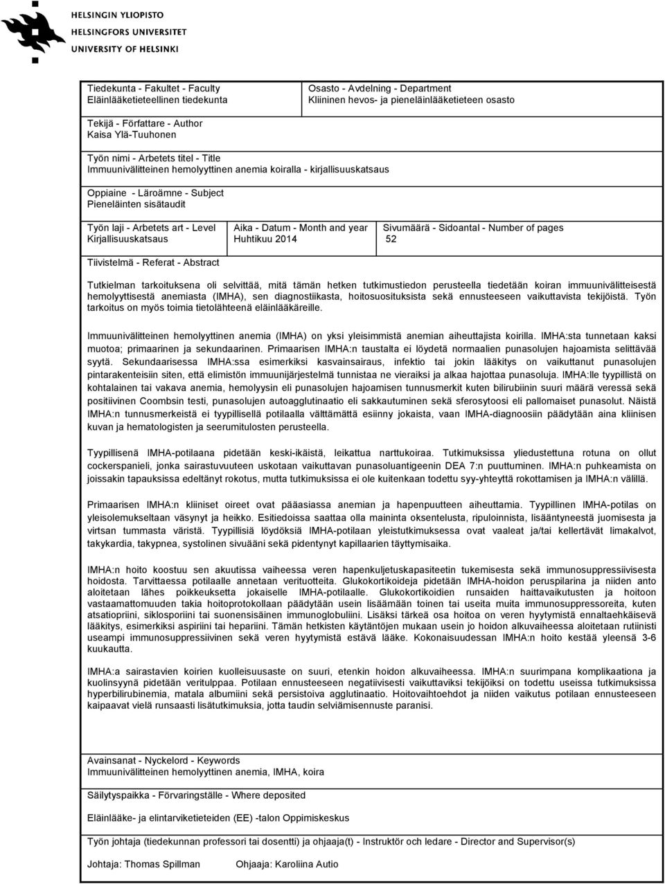 Kirjallisuuskatsaus Tiivistelmä - Referat - Abstract Aika - Datum - Month and year Huhtikuu 2014 Sivumäärä - Sidoantal - Number of pages 52 Tutkielman tarkoituksena oli selvittää, mitä tämän hetken