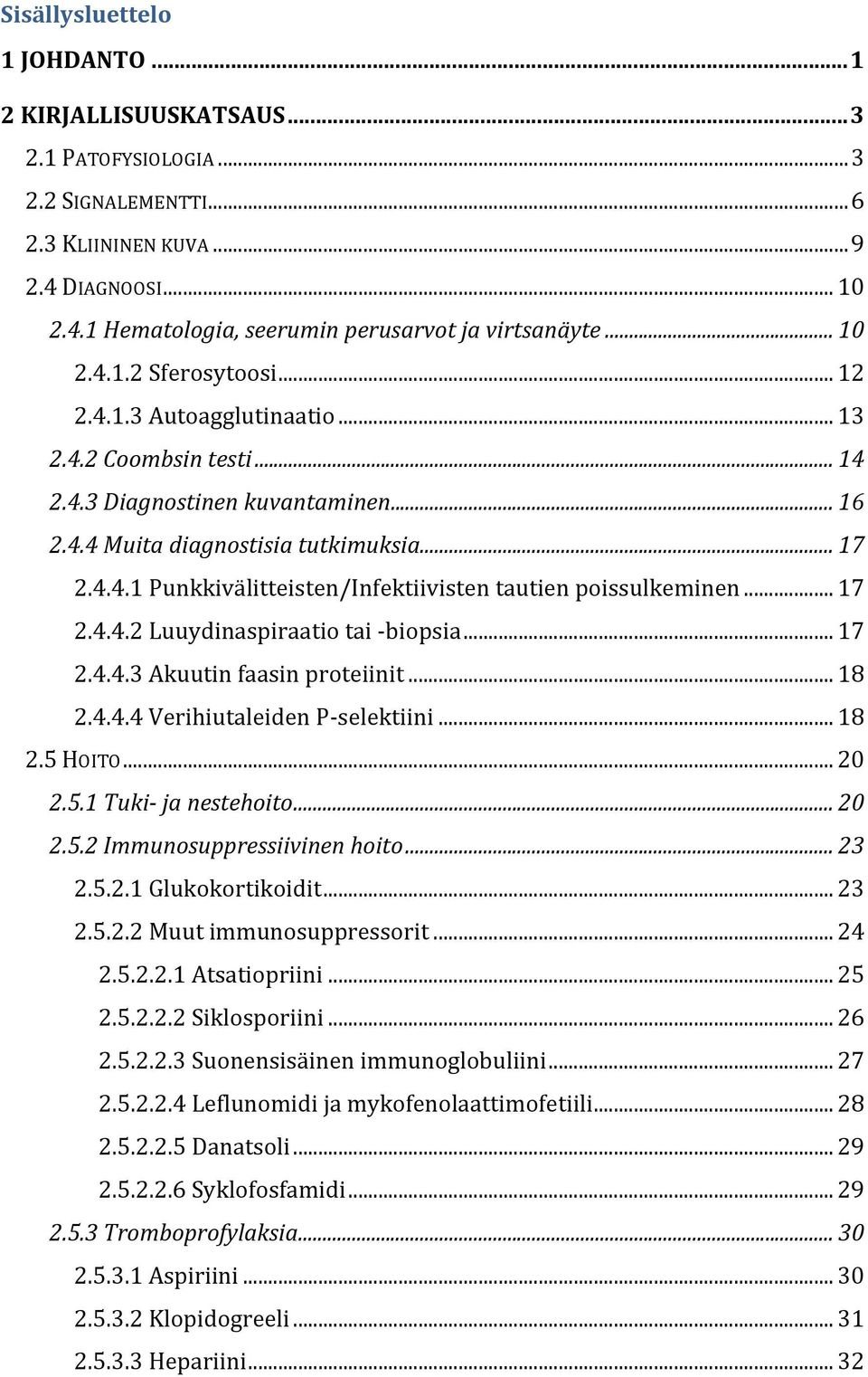 .. 17 2.4.4.2 Luuydinaspiraatio tai - biopsia... 17 2.4.4.3 Akuutin faasin proteiinit... 18 2.4.4.4 Verihiutaleiden P- selektiini... 18 2.5 HOITO... 20 2.5.1 Tuki- ja nestehoito... 20 2.5.2 Immunosuppressiivinen hoito.