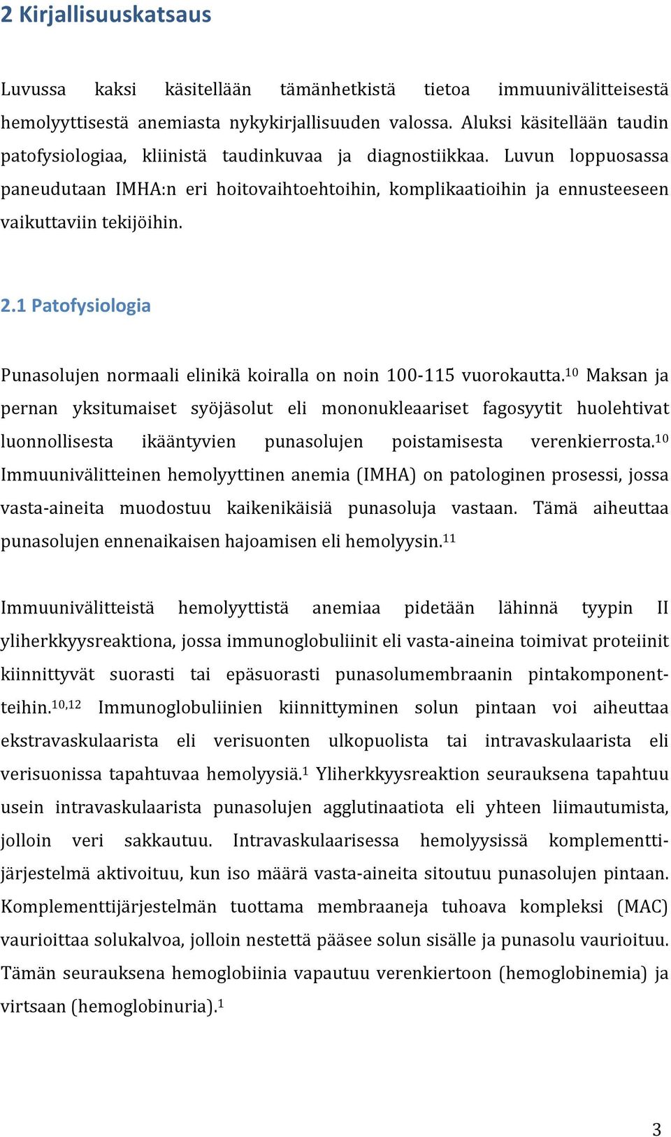 Luvun loppuosassa paneudutaan IMHA:n eri hoitovaihtoehtoihin, komplikaatioihin ja ennusteeseen vaikuttaviin tekijöihin. 2.