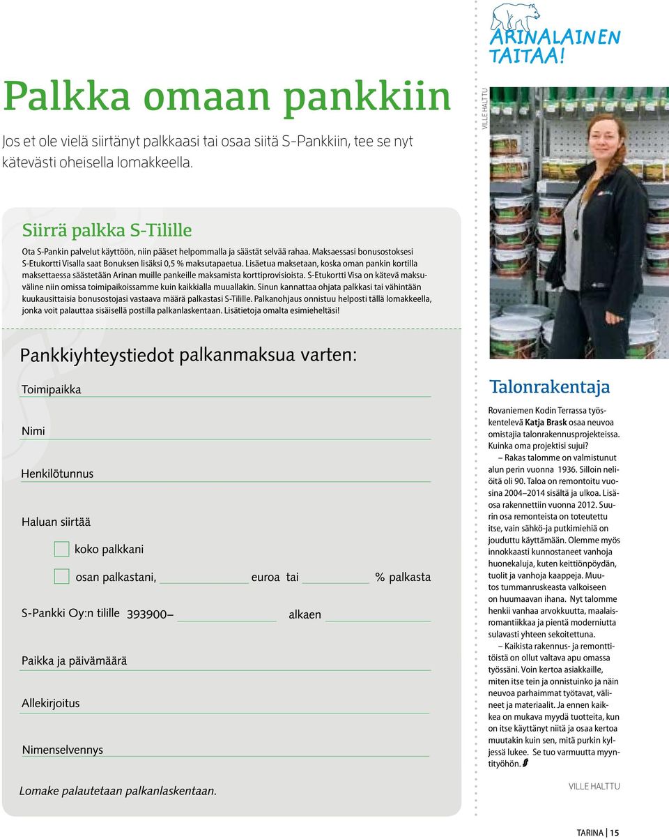 Lisäetua maksetaan, koska oman pankin kortilla maksettaessa säästetään Arinan muille pankeille maksamista korttiprovisioista.