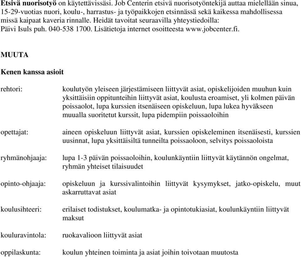 Heidät tavoitat seuraavilla yhteystiedoilla: Päivi Isuls puh. 040-538 1700. Lisätietoja internet osoitteesta www.jobcenter.fi.