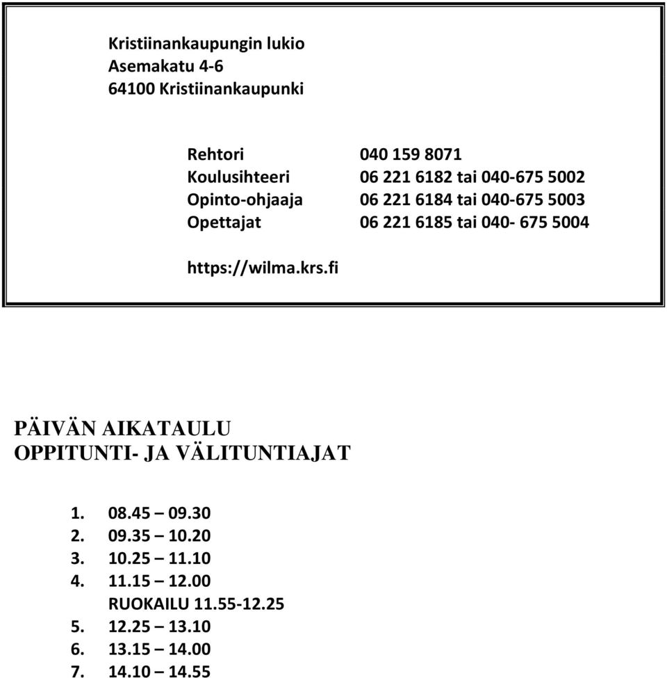 040-675 5004 https://wilma.krs.fi PÄIVÄN AIKATAULU OPPITUNTI- JA VÄLITUNTIAJAT 1. 08.45 09.30 2. 09.35 10.