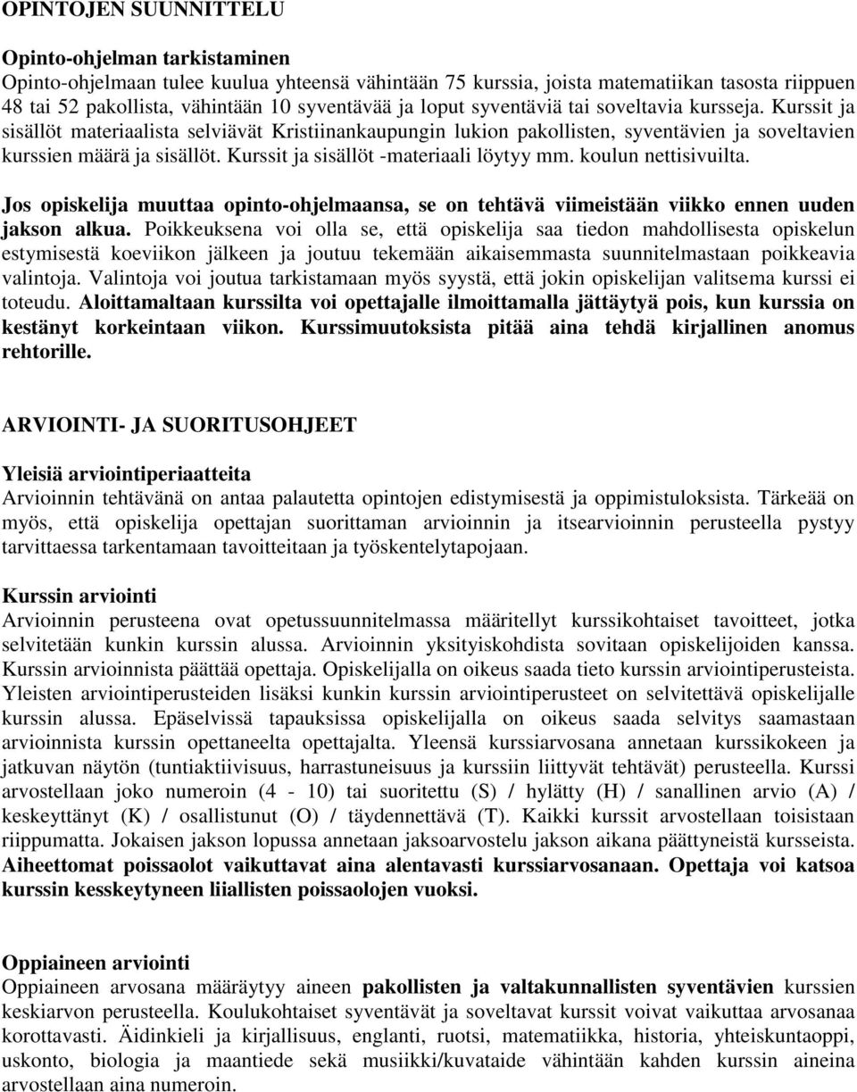 Kurssit ja sisällöt -materiaali löytyy mm. koulun nettisivuilta. Jos opiskelija muuttaa opinto-ohjelmaansa, se on tehtävä viimeistään viikko ennen uuden jakson alkua.