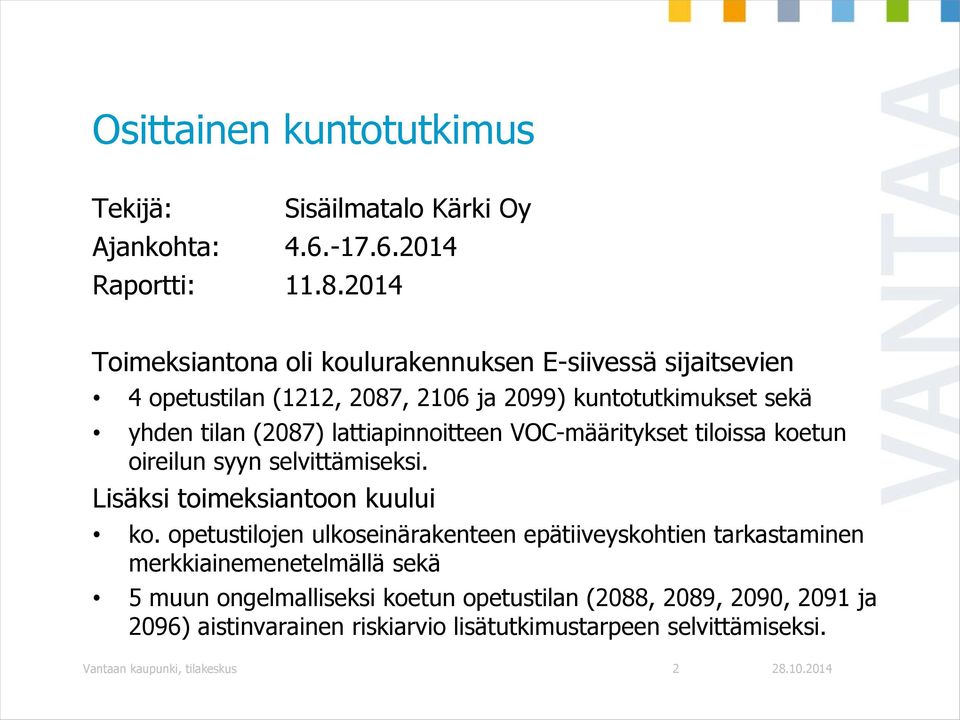 lattiapinnoitteen VOC-määritykset tiloissa koetun oireilun syyn selvittämiseksi. Lisäksi toimeksiantoon kuului ko.