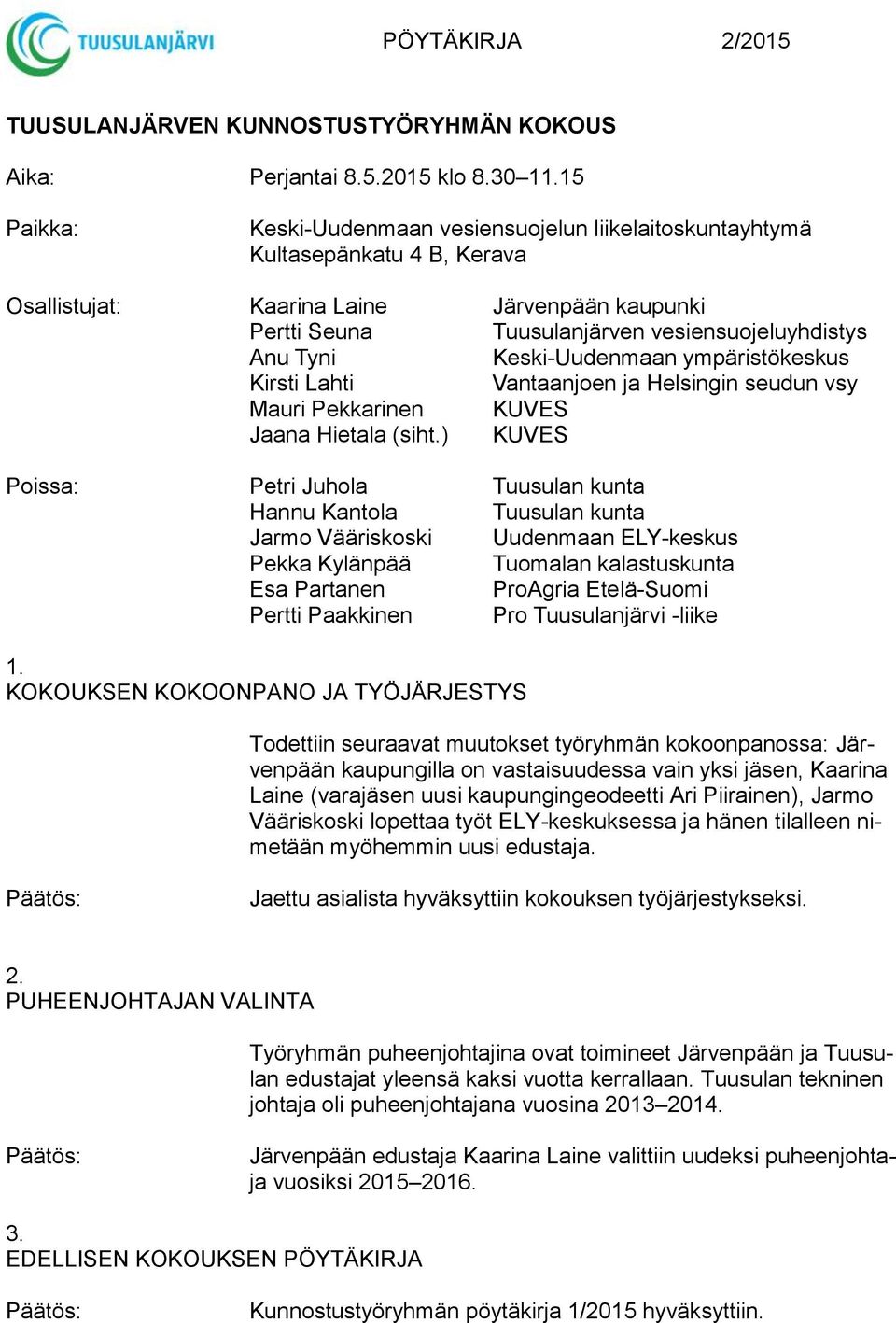 Keski-Uudenmaan ympäristökeskus Kirsti Lahti Vantaanjoen ja Helsingin seudun vsy Mauri Pekkarinen KUVES Jaana Hietala (siht.