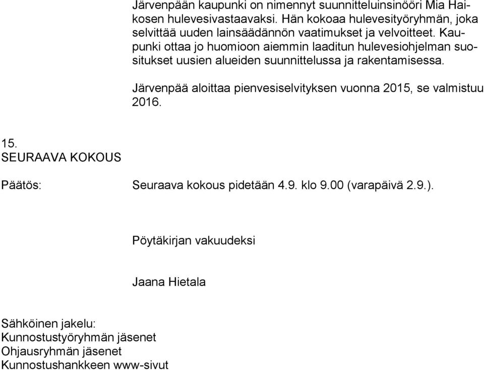 Kaupunki ottaa jo huomioon aiemmin laaditun hulevesiohjelman suositukset uusien alueiden suunnittelussa ja rakentamisessa.