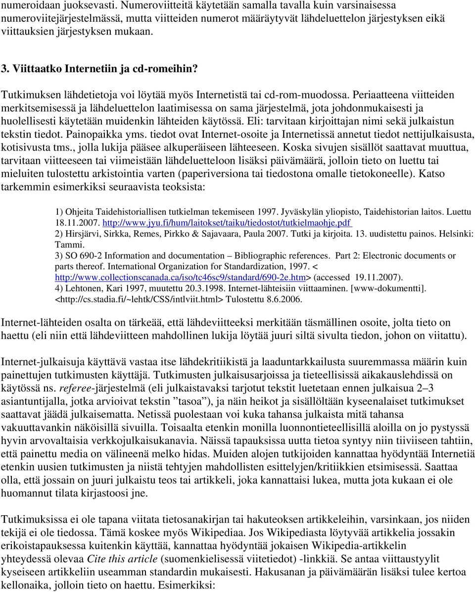 Viittaatko Internetiin ja cd-romeihin? Tutkimuksen lähdetietoja voi löytää myös Internetistä tai cd-rom-muodossa.