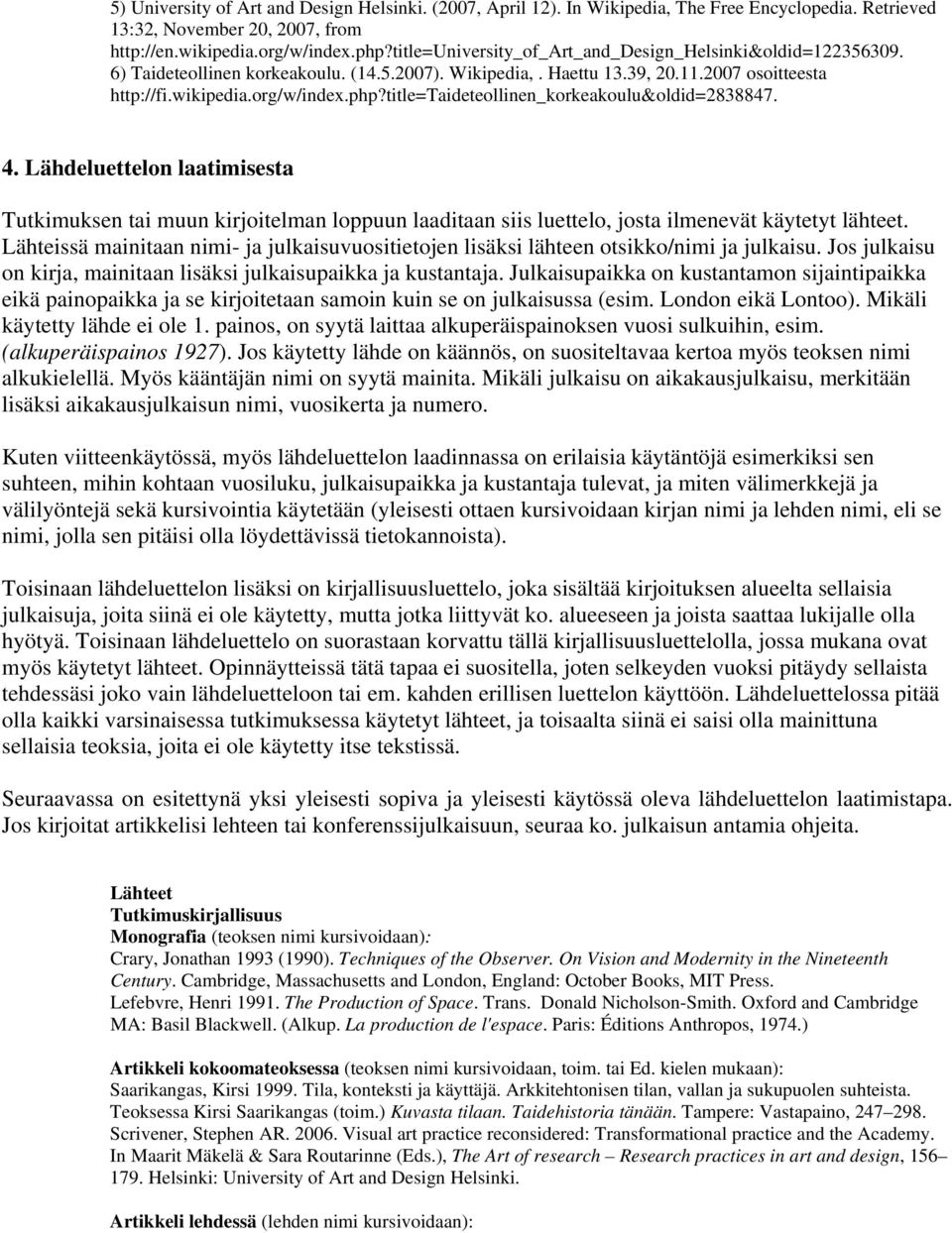 title=taideteollinen_korkeakoulu&oldid=2838847. 4. Lähdeluettelon laatimisesta Tutkimuksen tai muun kirjoitelman loppuun laaditaan siis luettelo, josta ilmenevät käytetyt lähteet.