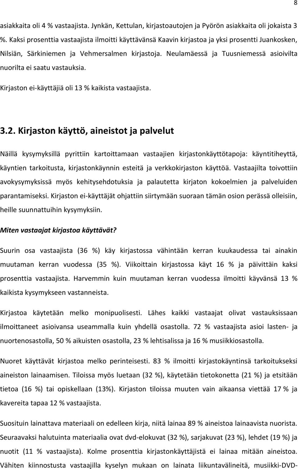 Neulamäessä ja Tuusniemessä asioivilta nuorilta ei saatu vastauksia. Kirjaston ei-käyttäjiä oli 13 % kaikista vastaajista. 3.2.