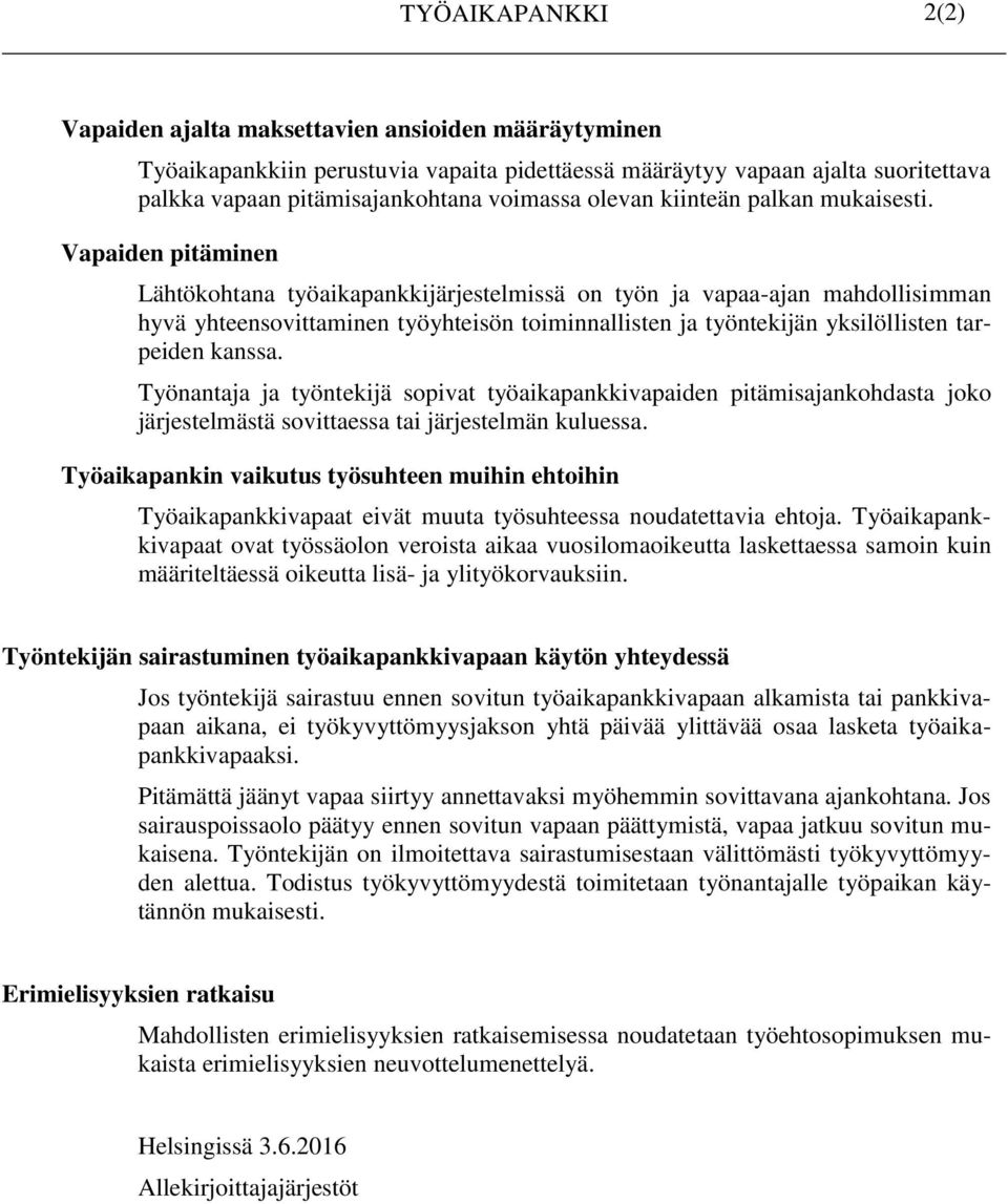 Vapaiden pitäminen Lähtökohtana työaikapankkijärjestelmissä on työn ja vapaa-ajan mahdollisimman hyvä yhteensovittaminen työyhteisön toiminnallisten ja työntekijän yksilöllisten tarpeiden kanssa.