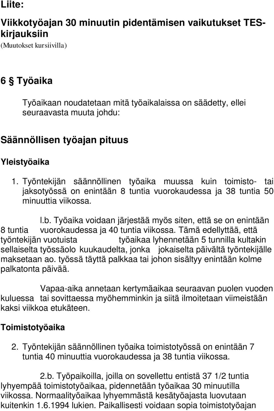 Työaika voidaan järjestää myös siten, että se on enintään 8 tuntia vuorokaudessa ja 40 tuntia viikossa.