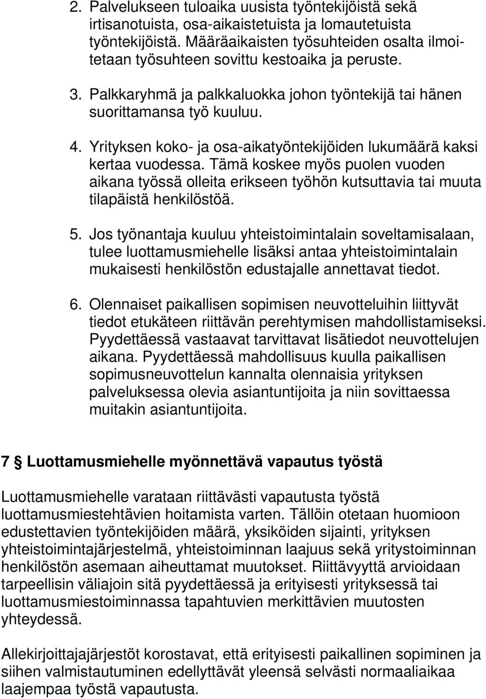 Yrityksen koko- ja osa-aikatyöntekijöiden lukumäärä kaksi kertaa vuodessa. Tämä koskee myös puolen vuoden aikana työssä olleita erikseen työhön kutsuttavia tai muuta tilapäistä henkilöstöä. 5.