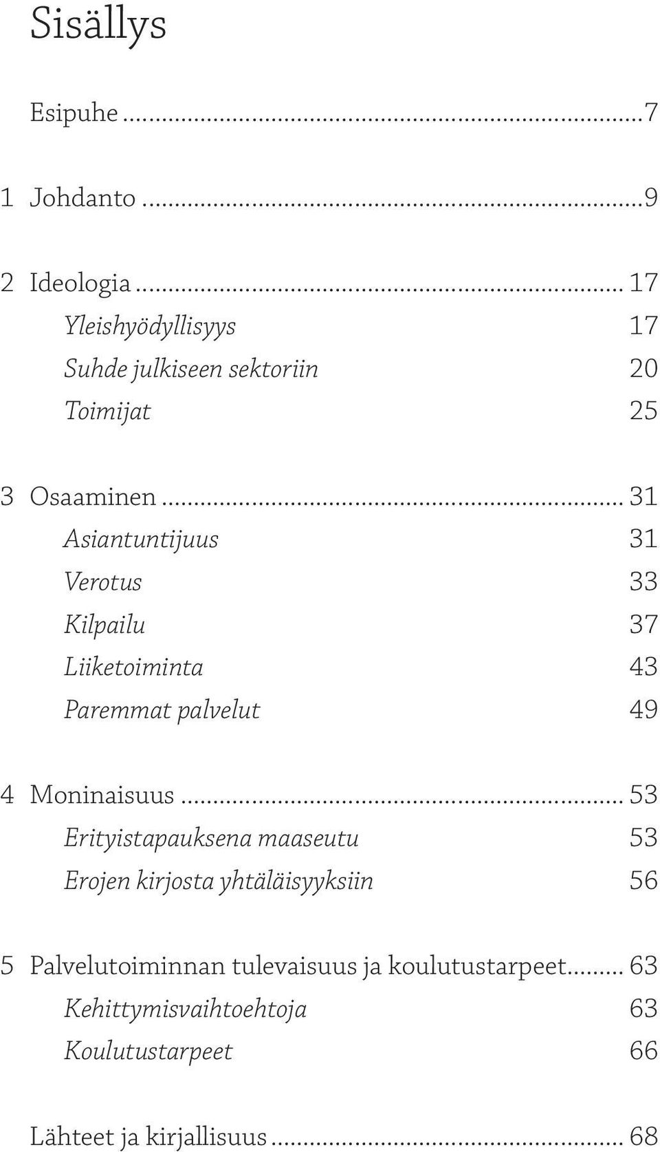 .. 31 Asiantuntijuus 31 Verotus 33 Kilpailu 37 Liiketoiminta 43 Paremmat palvelut 49 4 Moninaisuus.