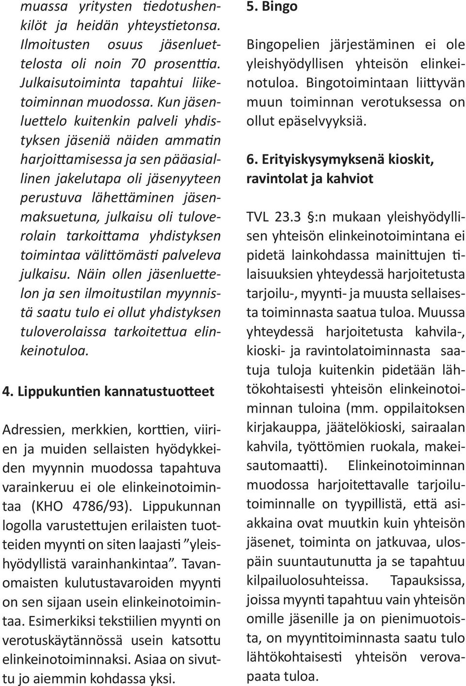 tuloverolain tarkoittama yhdistyksen toimintaa välittömästi palveleva julkaisu.