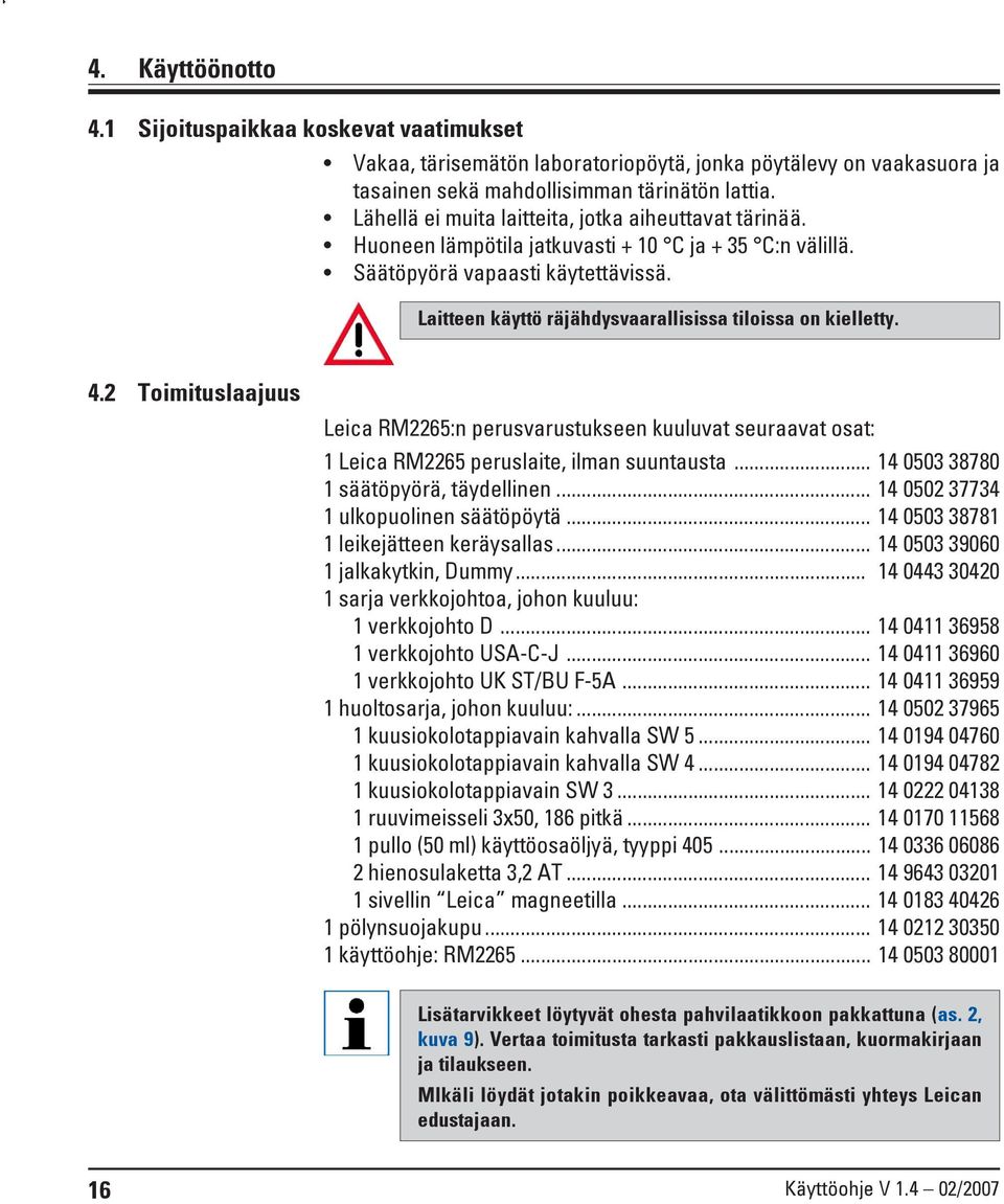 Laitteen käyttö räjähdysvaarallisissa tiloissa on kielletty. 4.2 Toimituslaajuus :n perusvarustukseen kuuluvat seuraavat osat: 1 peruslaite, ilman suuntausta... 14 0503 38780 1 säätöpyörä, täydellinen.