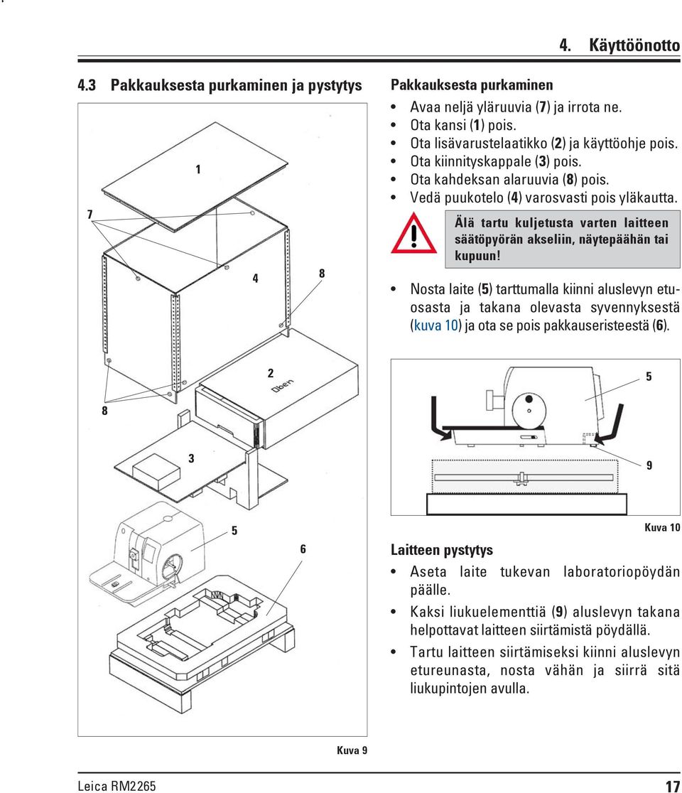 Nosta laite (5) tarttumalla kiinni aluslevyn etuosasta ja takana olevasta syvennyksestä (kuva 10) ja ota se pois pakkauseristeestä (6).