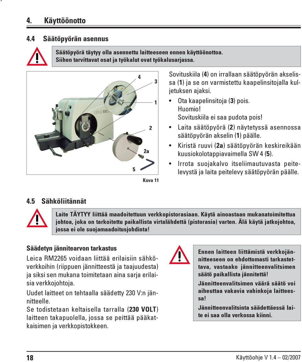 Sovituskiila ei saa pudota pois! Laita säätöpyörä (2) näytetyssä asennossa säätöpyörän akselin (1) päälle. Kiristä ruuvi (2a) säätöpyörän keskireikään kuusiokolotappiavaimella SW 4 (5).