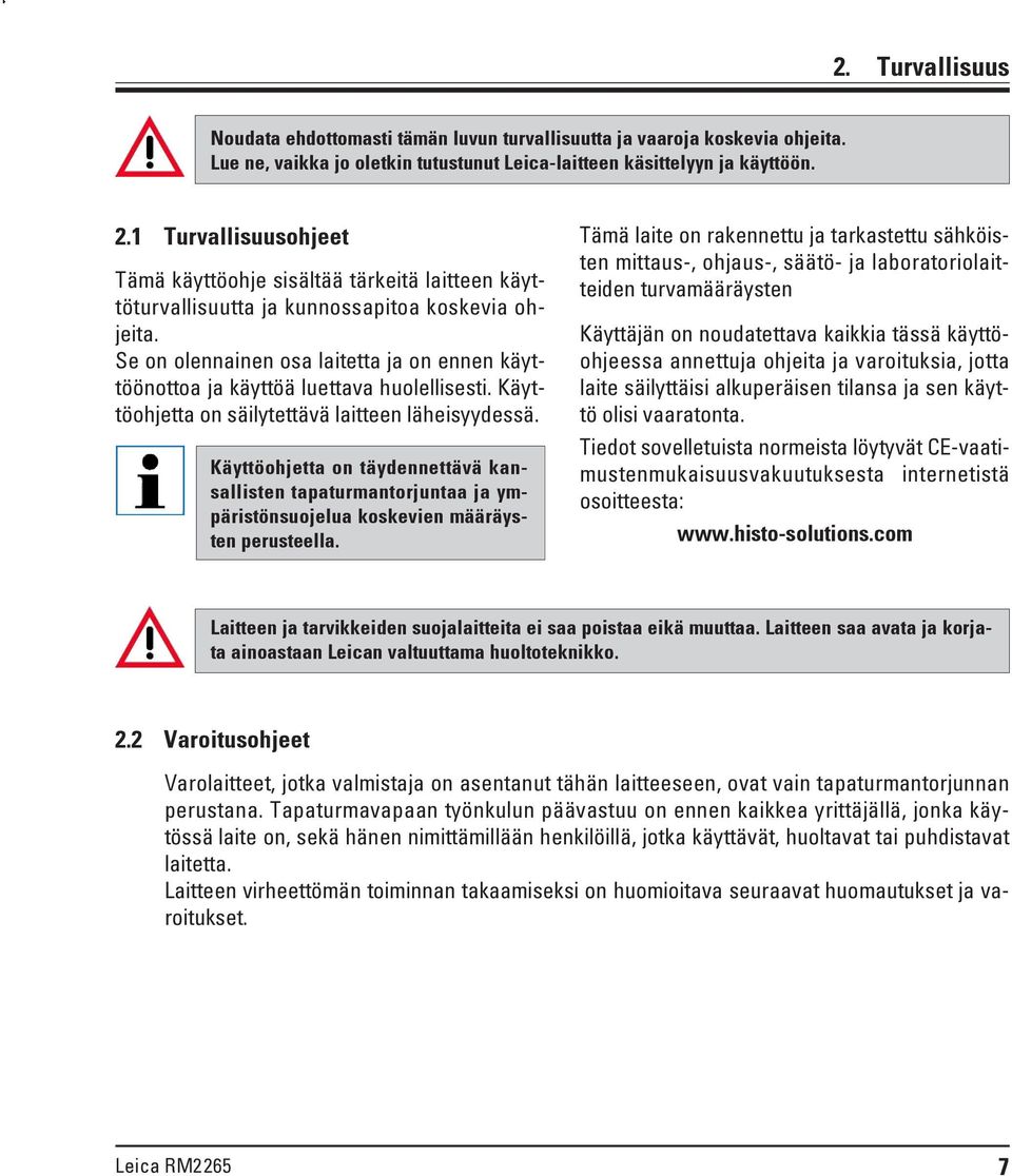 Se on olennainen osa laitetta ja on ennen käyttöönottoa ja käyttöä luettava huolellisesti. Käyttöohjetta on säilytettävä laitteen läheisyydessä.