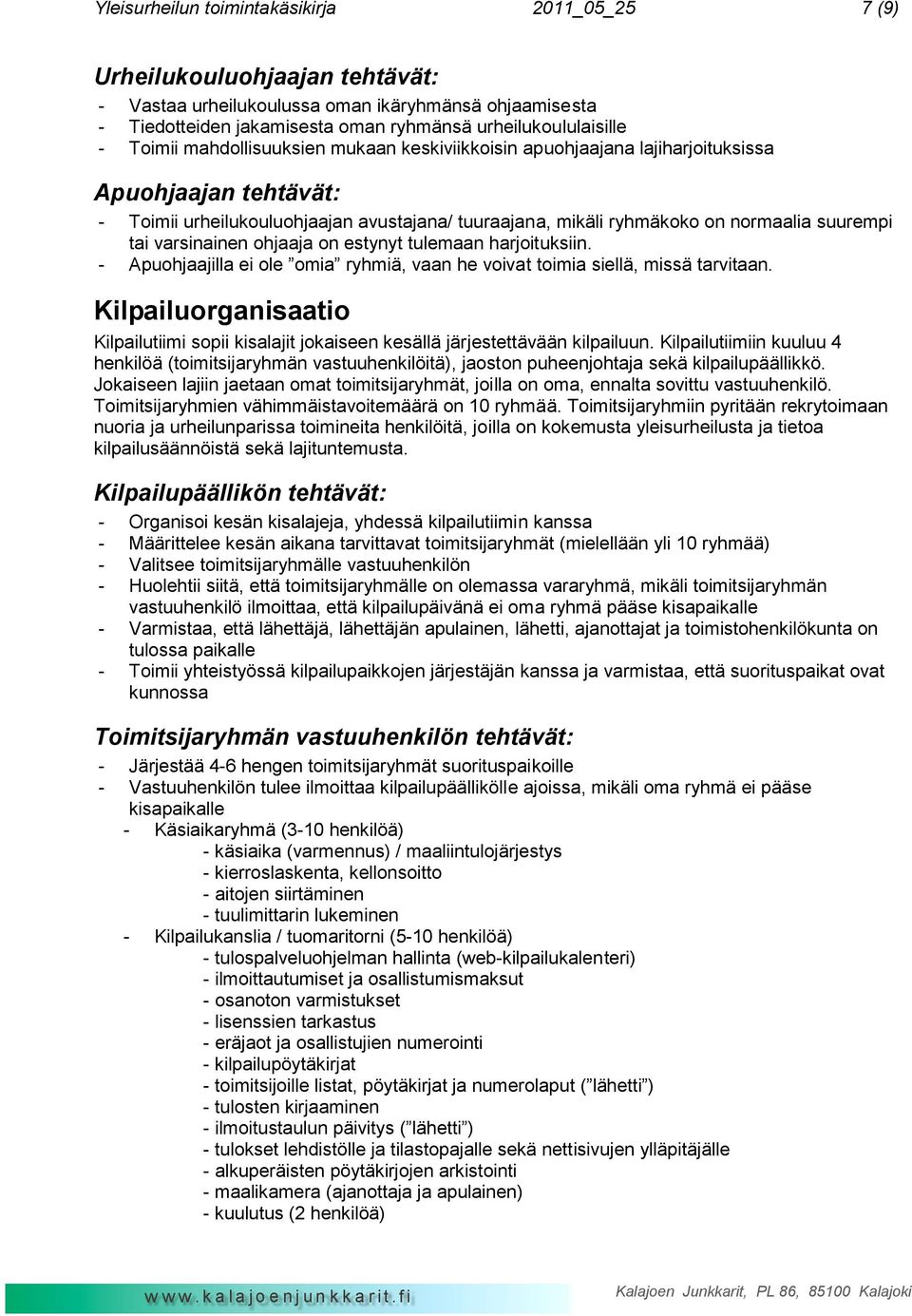 varsinainen ohjaaja on estynyt tulemaan harjoituksiin. - Apuohjaajilla ei ole omia ryhmiä, vaan he voivat toimia siellä, missä tarvitaan.