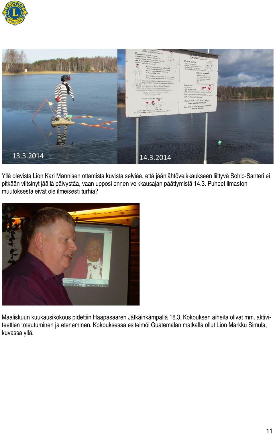 Puheet ilmaston muutoksesta eivät ole ilmeisesti turhia?