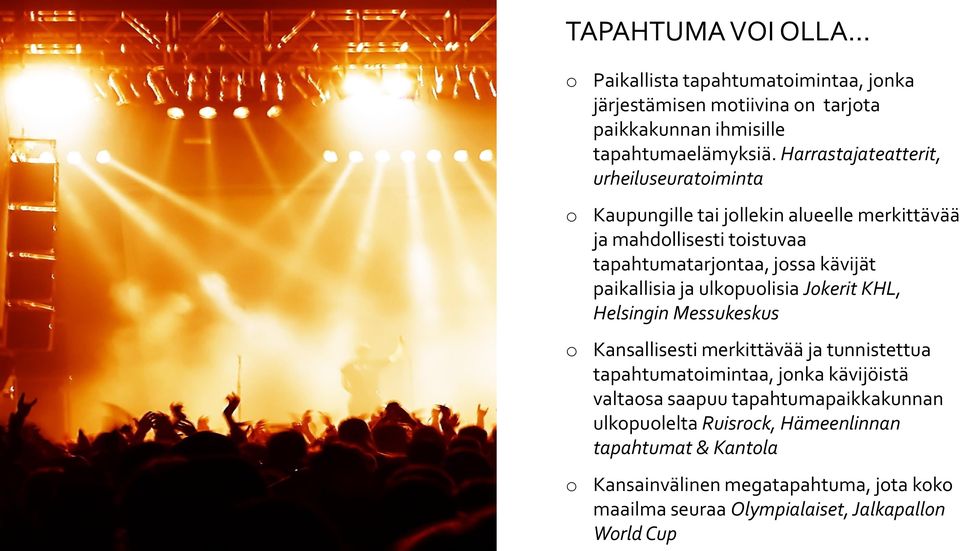 paikallisia ja ulkopuolisia Jokerit KHL, Helsingin Messukeskus o Kansallisesti merkittävää ja tunnistettua tapahtumatoimintaa, jonka kävijöistä valtaosa